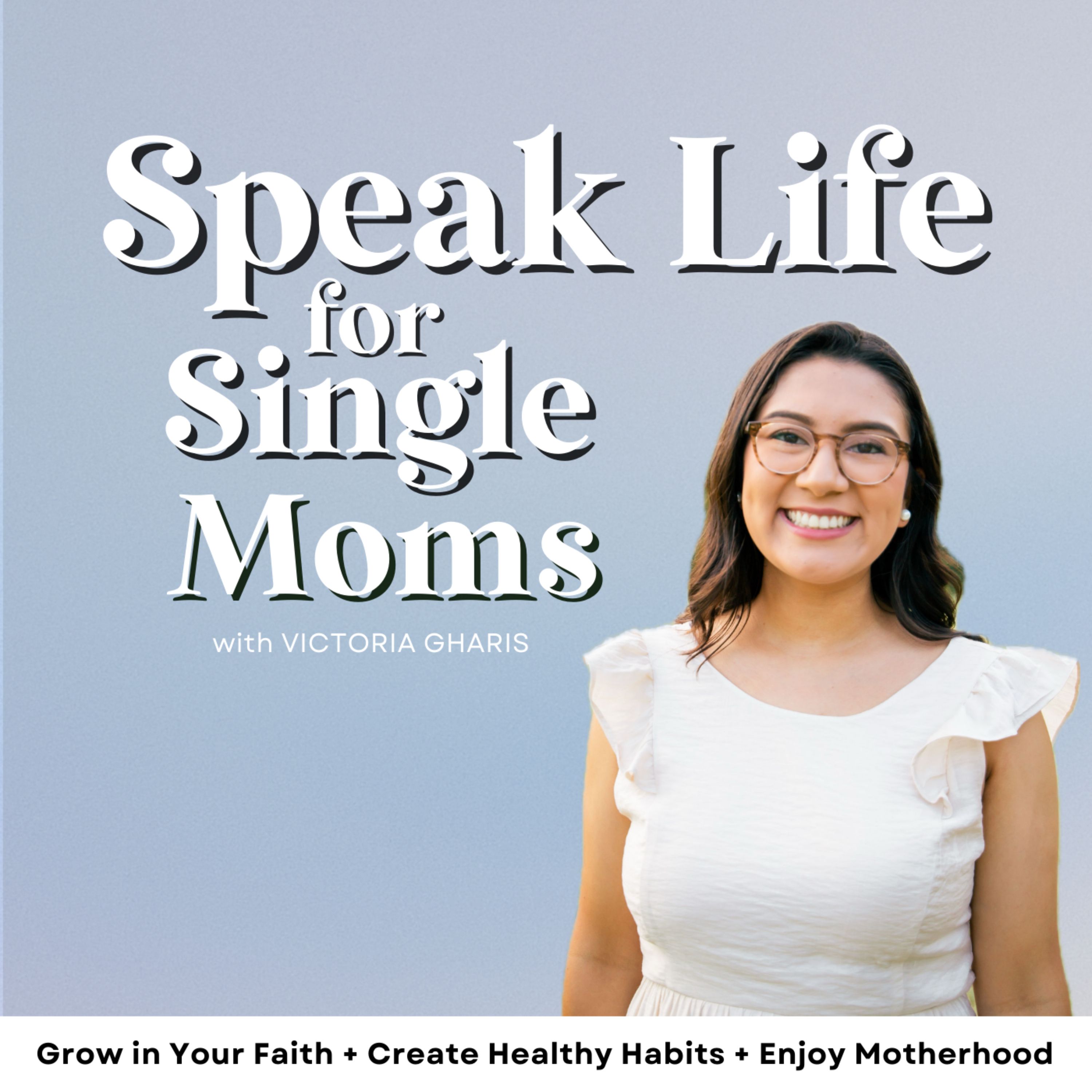 Speak Life for Single Moms | Christian Single Mom Podcast, Faith, Healing, Routines