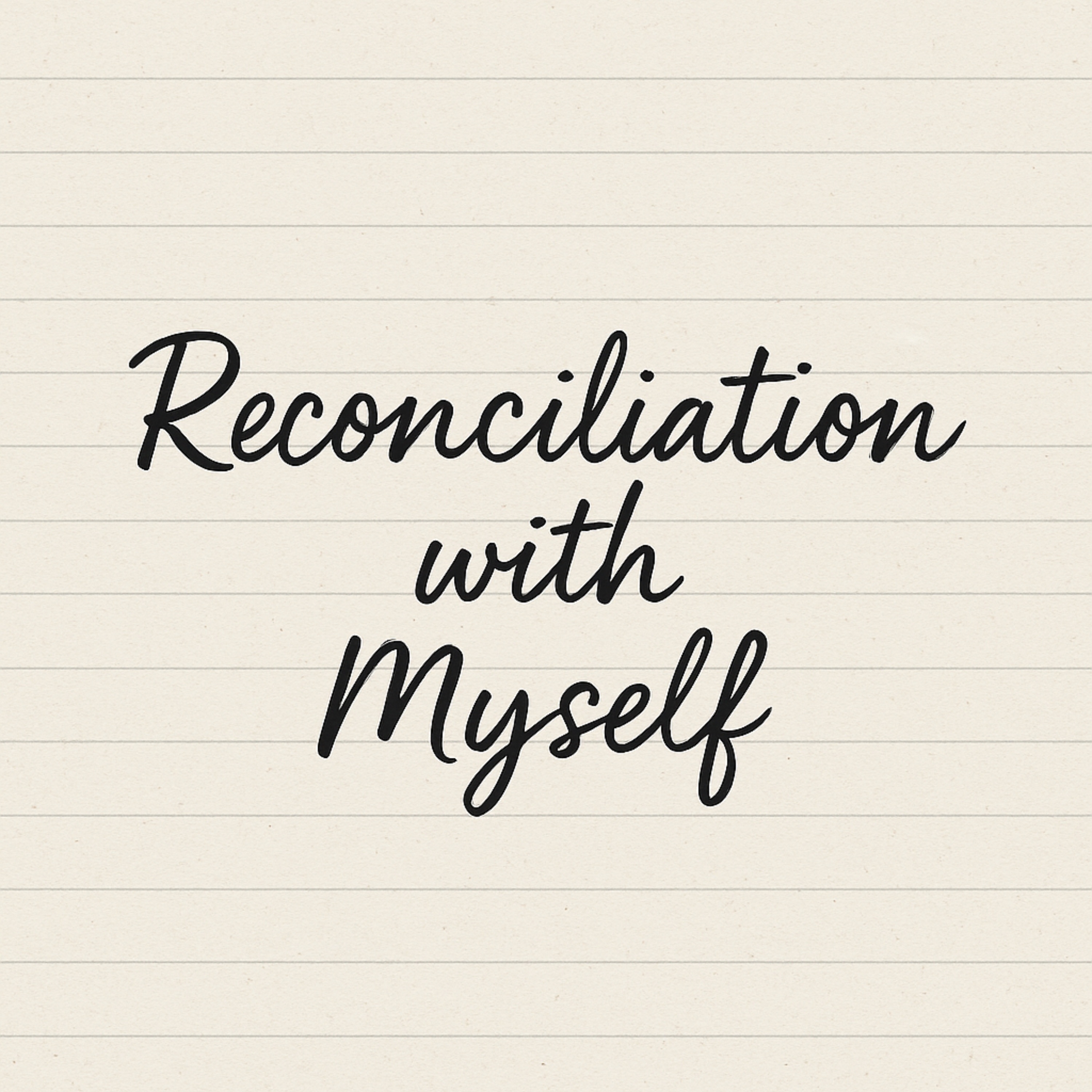 Reconciliation with myself
