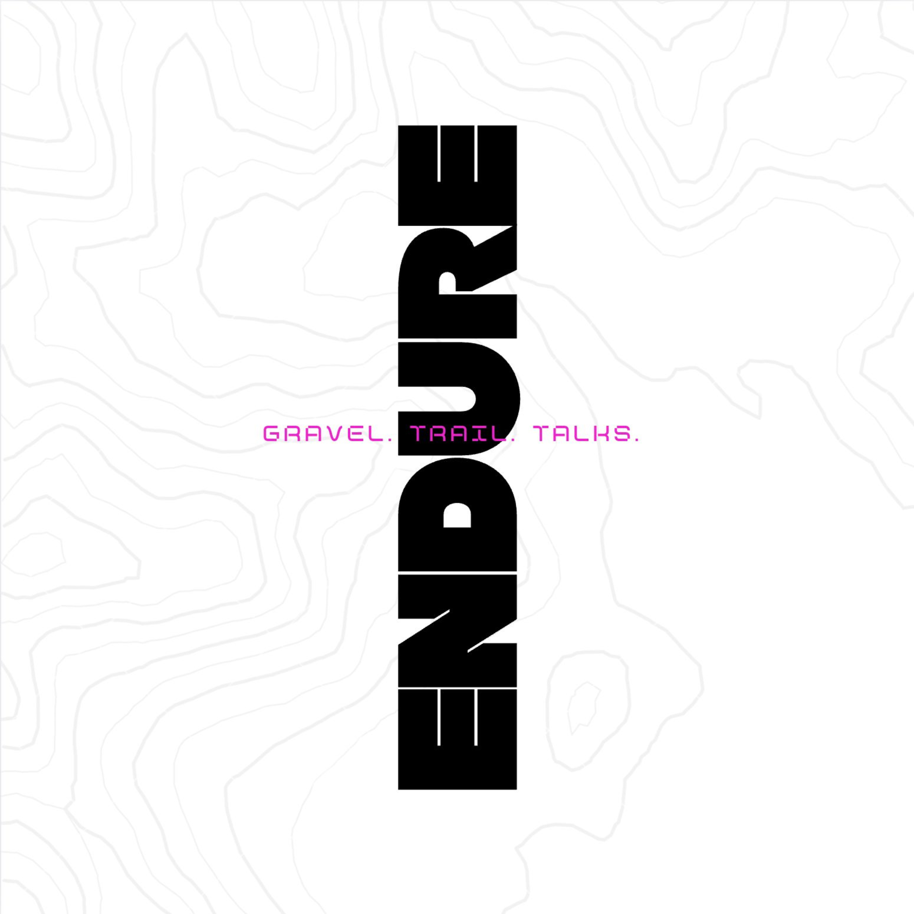 Endure. Gravel. Trail. Talks