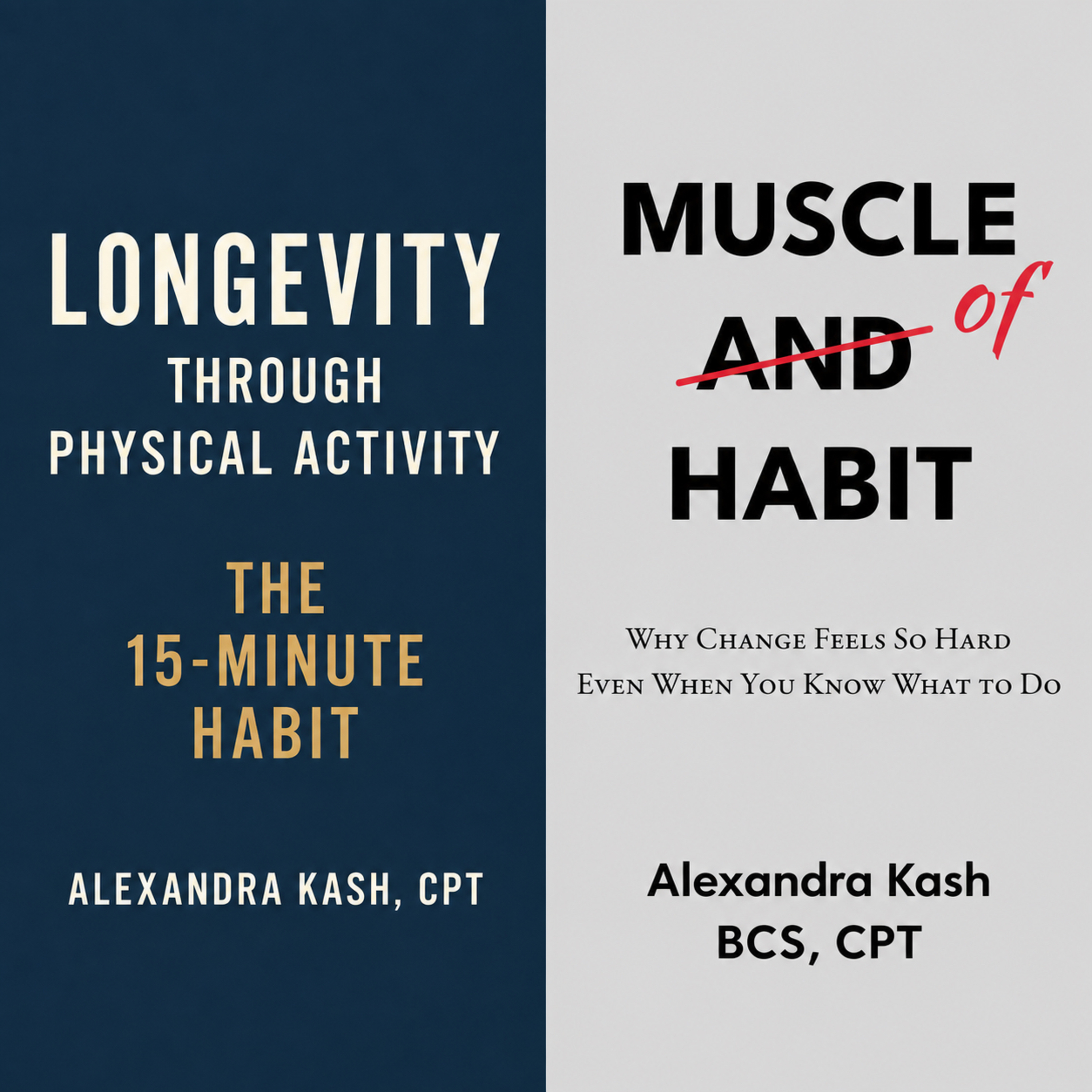 Longevity Through Physical Activity: The 15-Minute Habit/Musce of Habit. Alexandra Kash, CPT