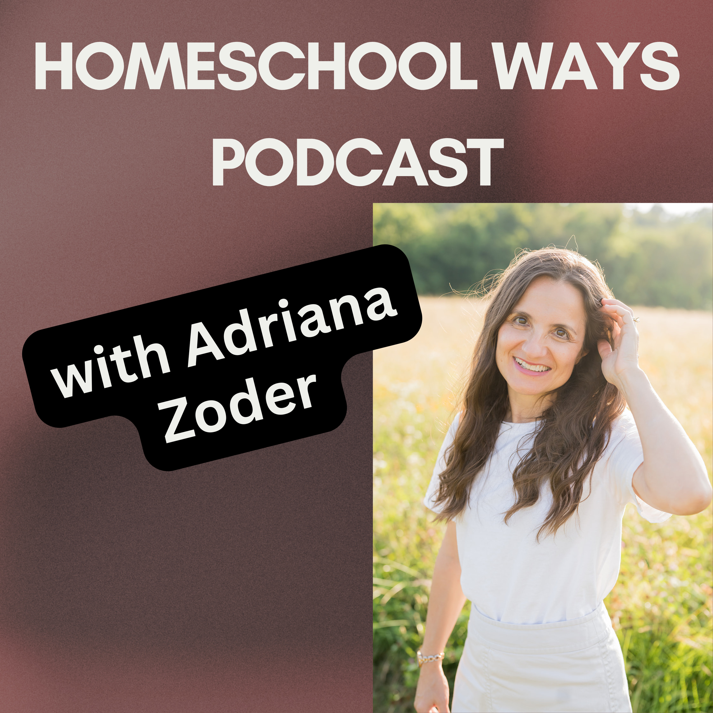 Homeschool Ways with Adriana Zoder