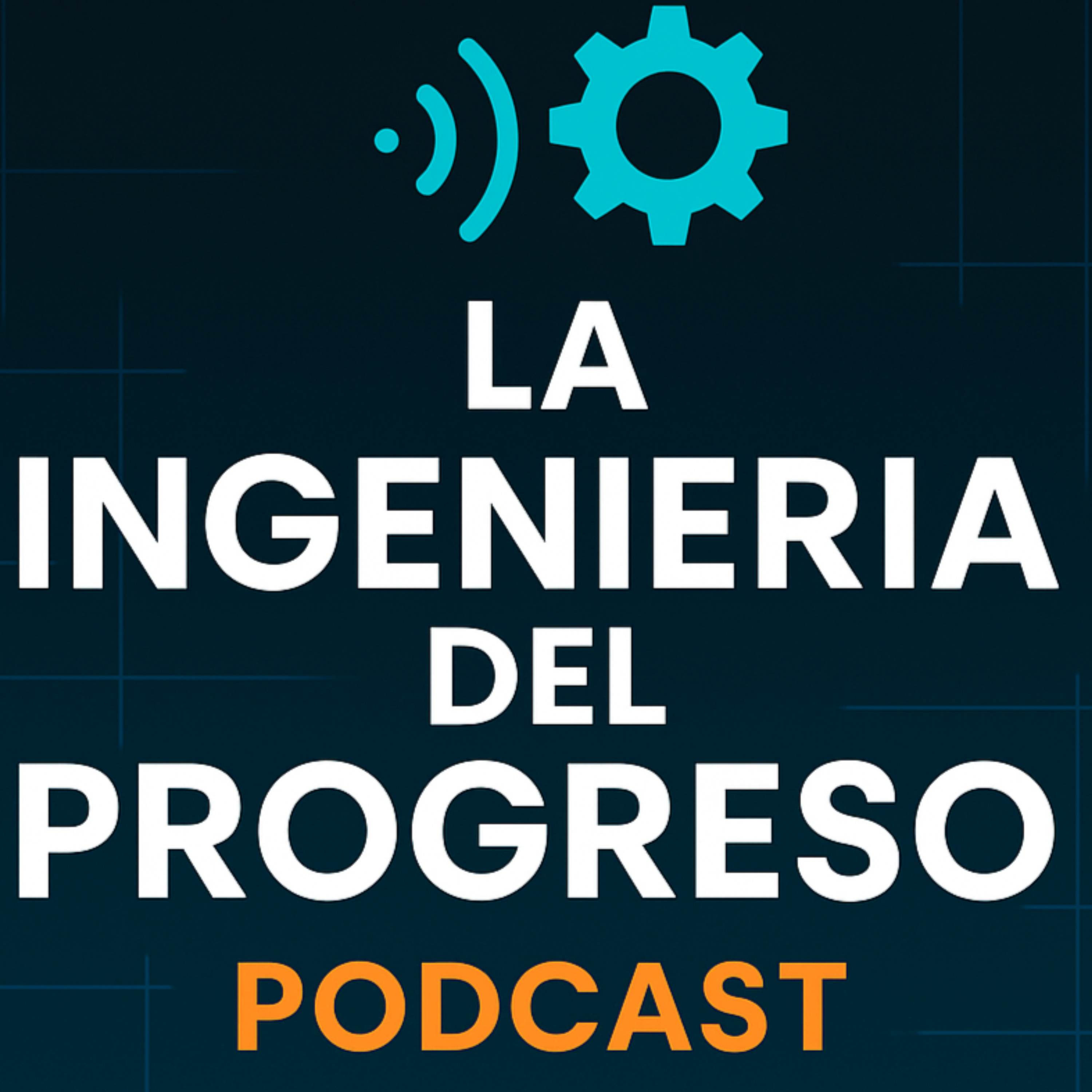 La Ingeniería del Progreso Podcast