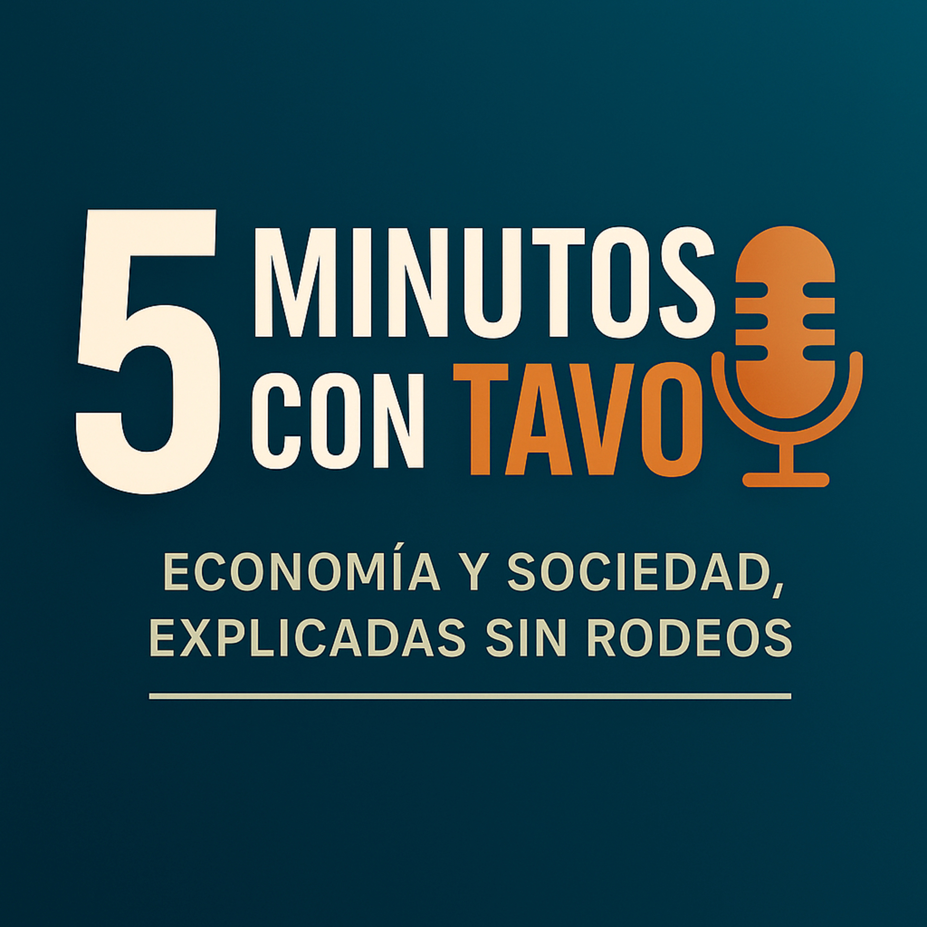 5 Minutos con Tavo: Economía y Sociedad explicadas sin Rodeos. 
