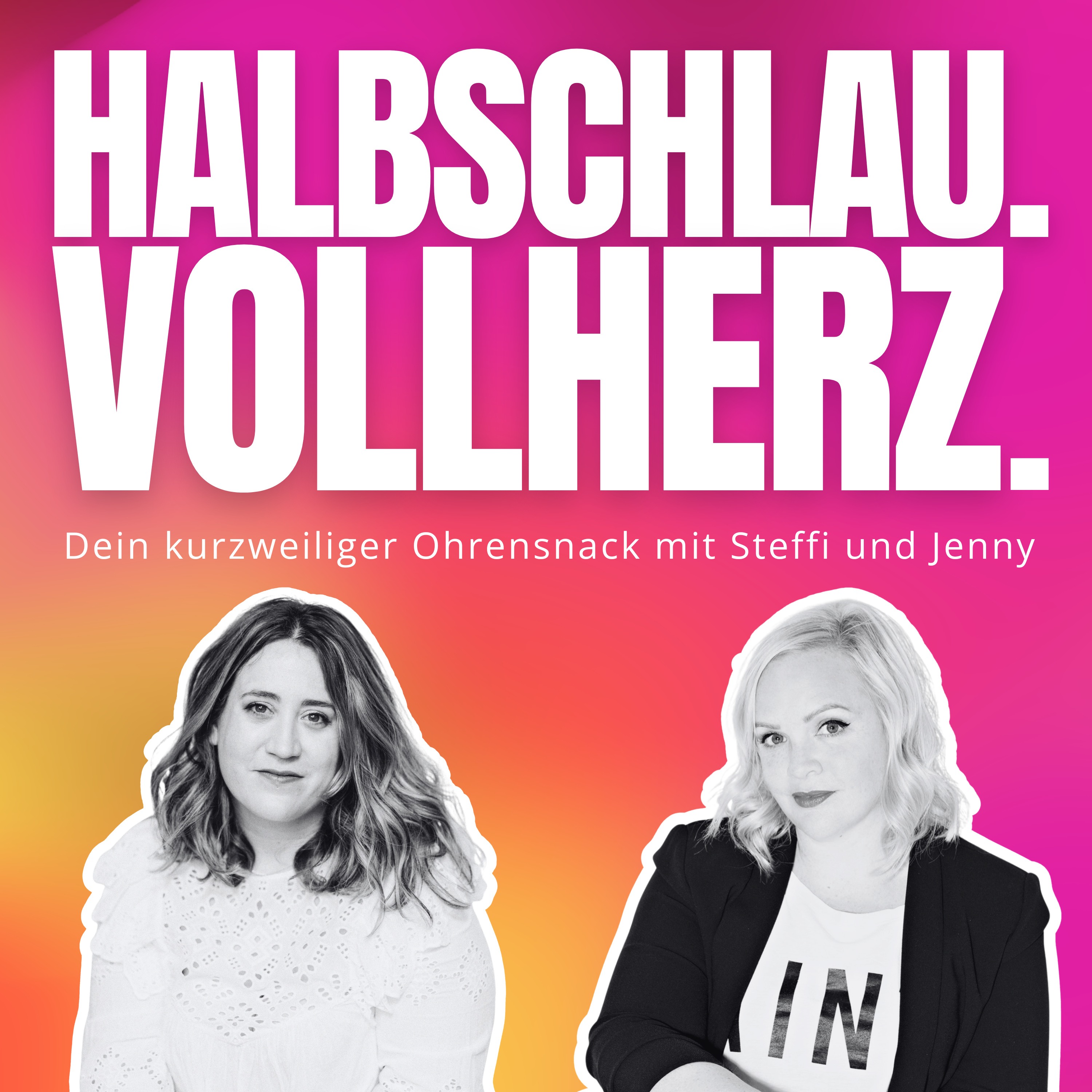 Halbschlau.Vollherz – Dein kurzweiliger Ohrensnack mit Steffi und Jenny
