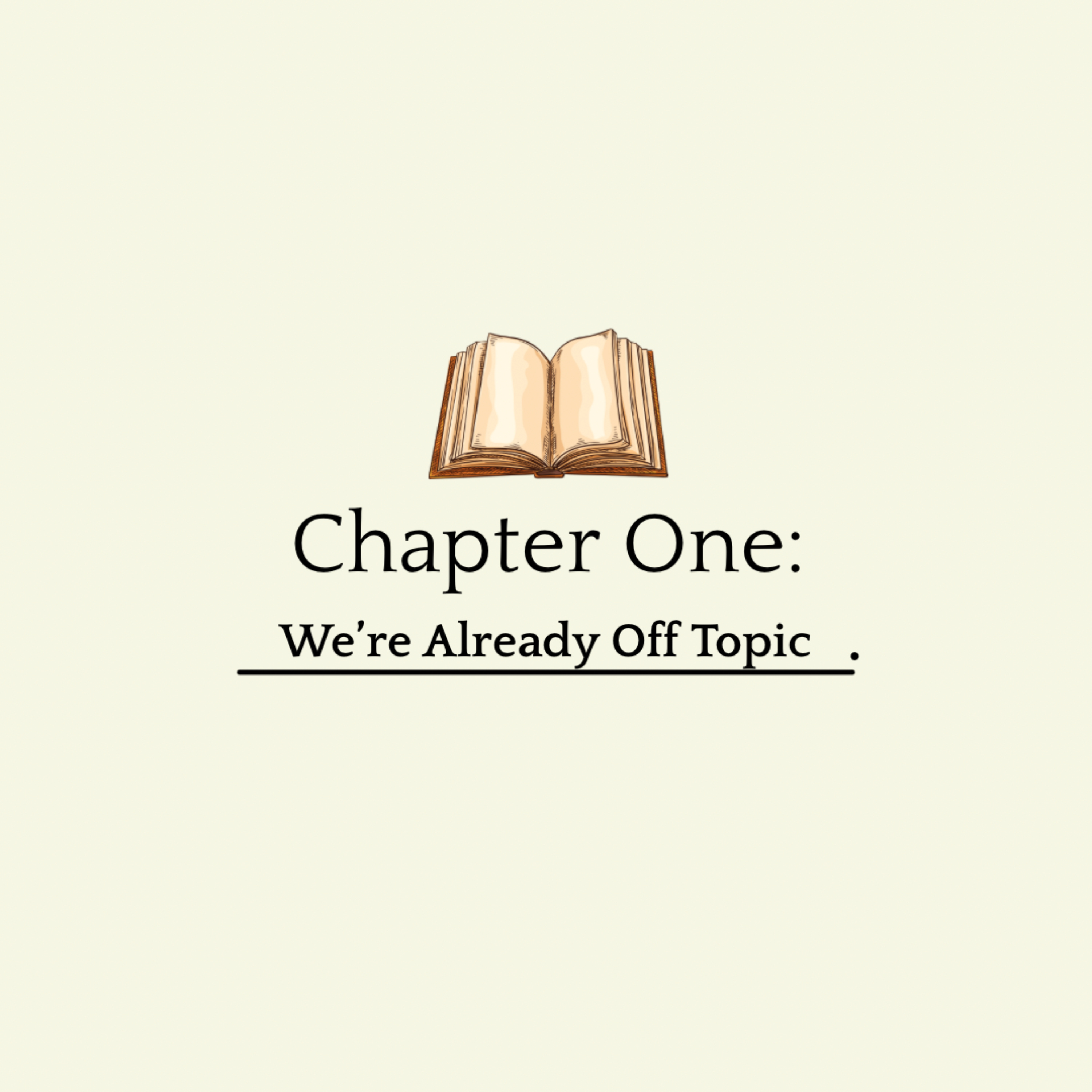 Chapter One: We're Already Off Topic