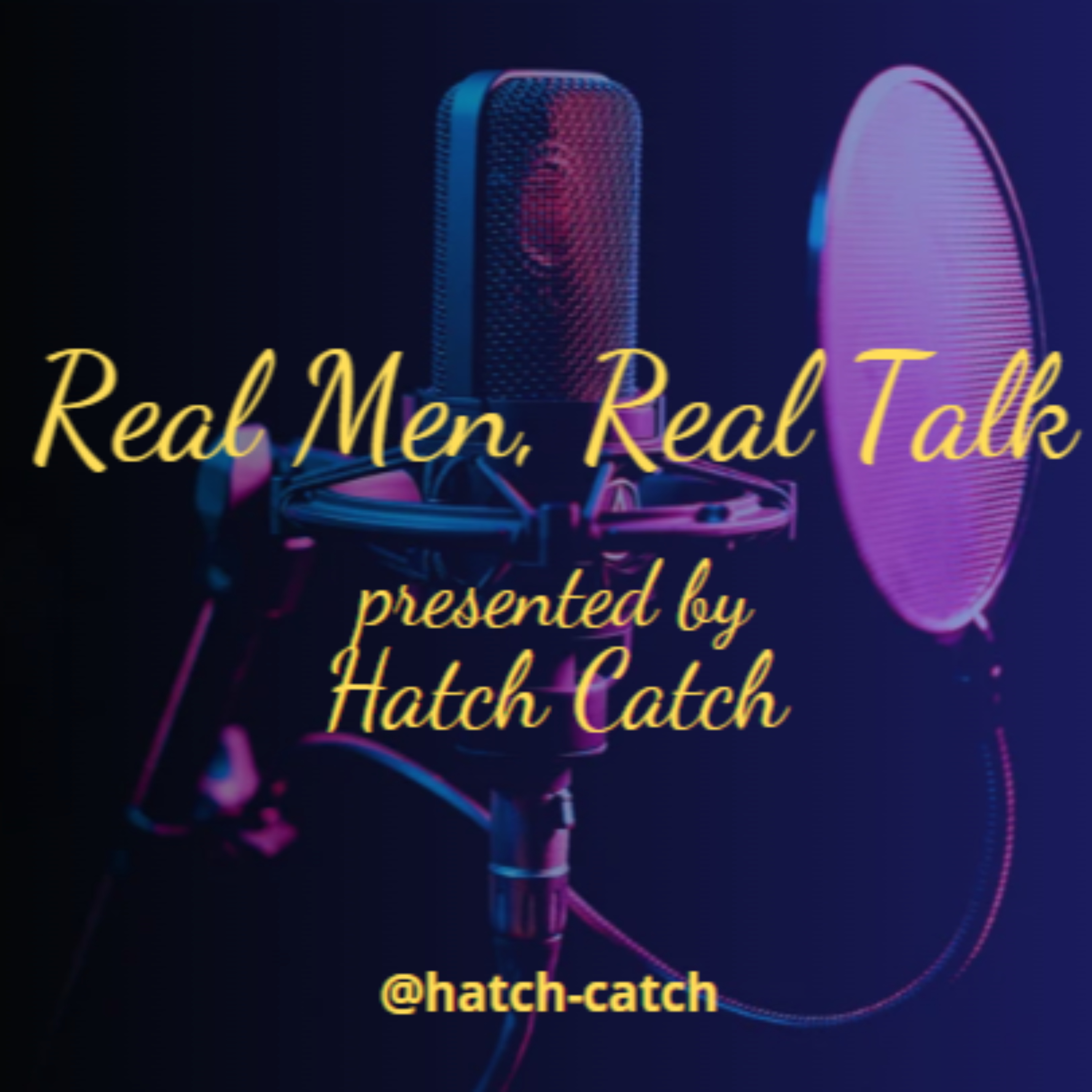 Real Men, Real Talk presented by "Hatch Catch" cover art