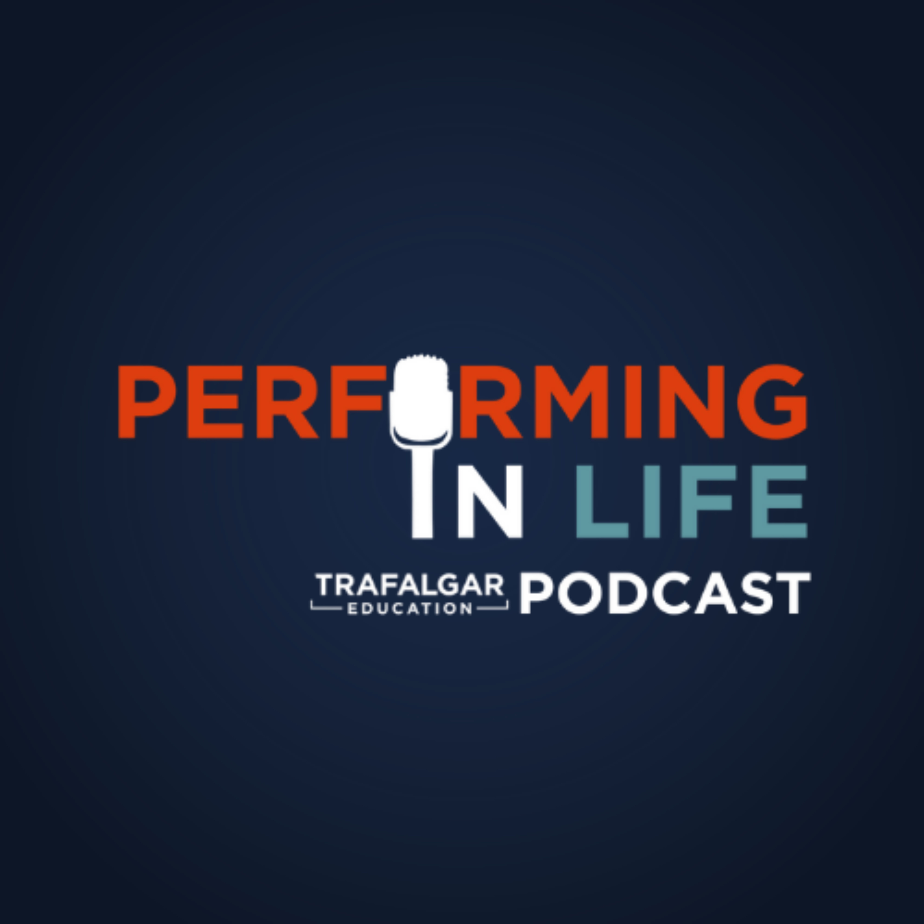 Performing In Life - The Trafalgar Education Podcast