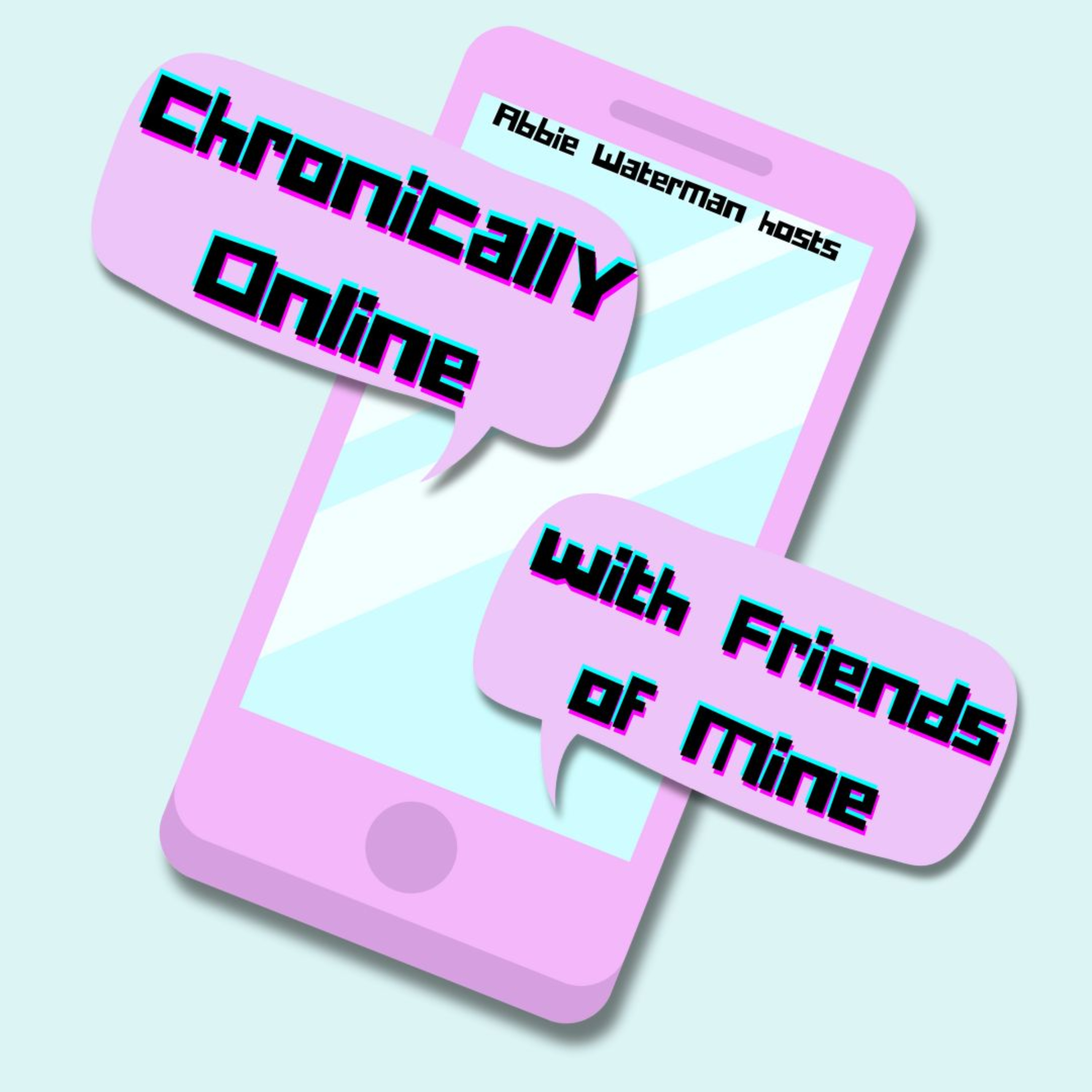 Chronically Online with Friends of Mine