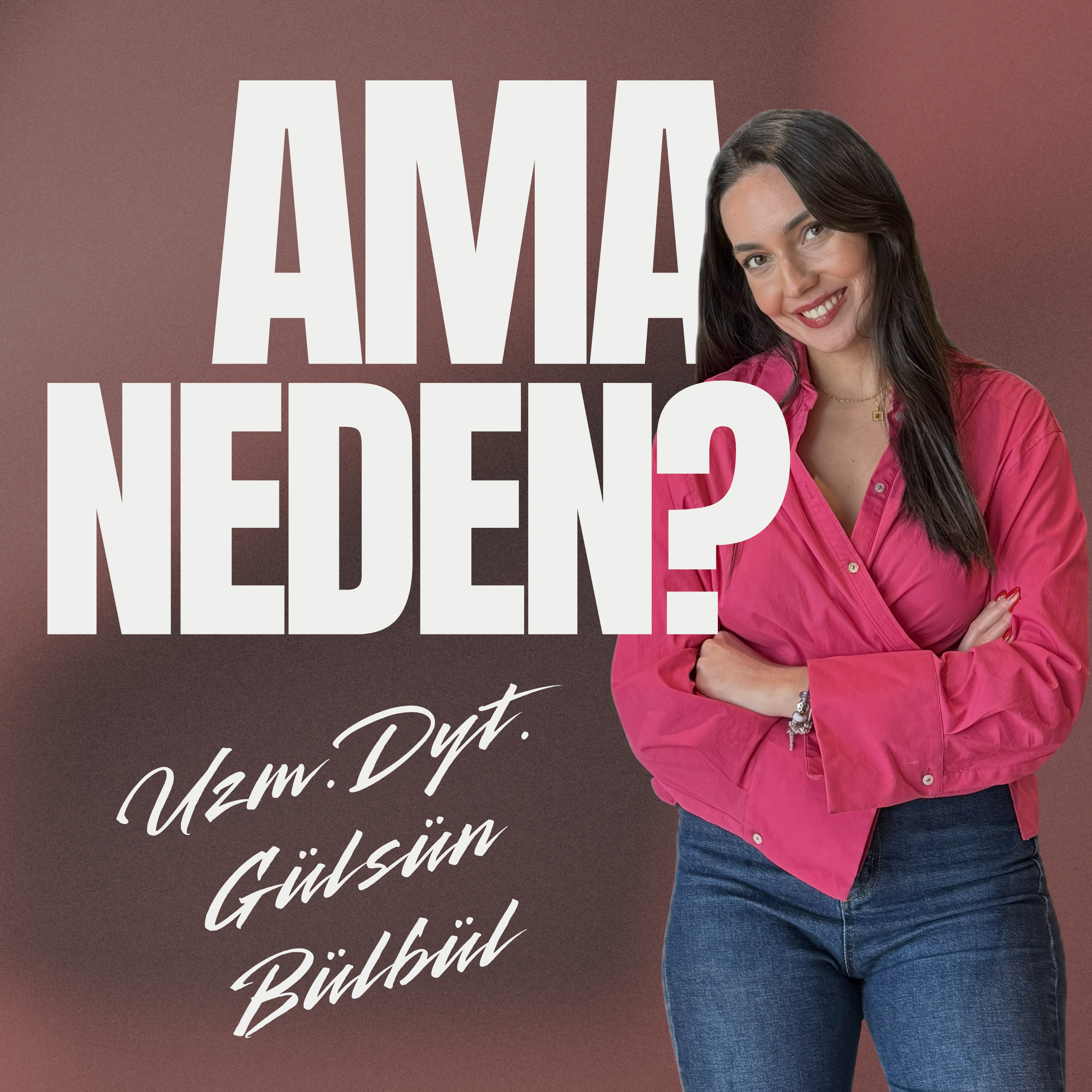Ama Neden ?
