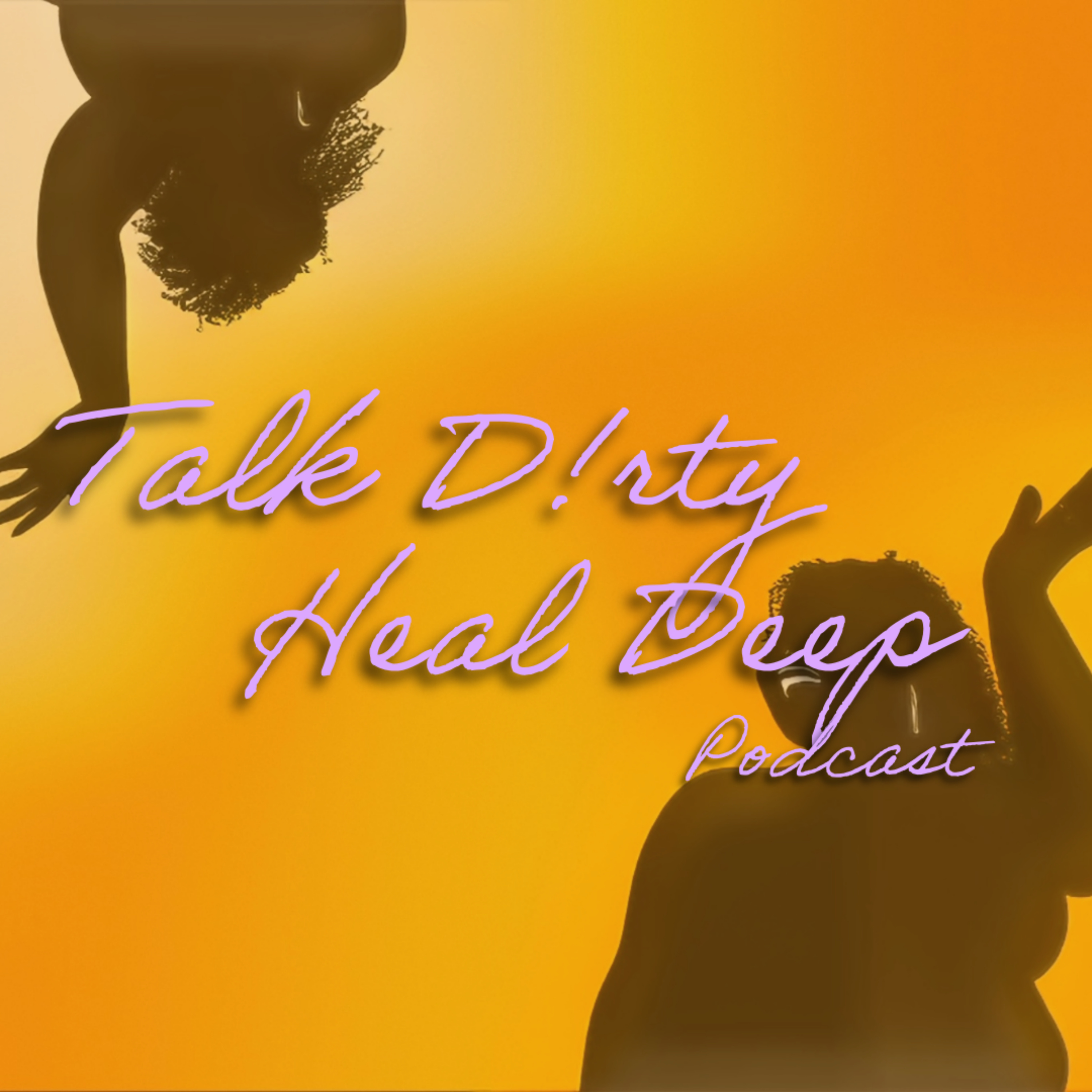 Talk Dirty Heal Deep Podcast