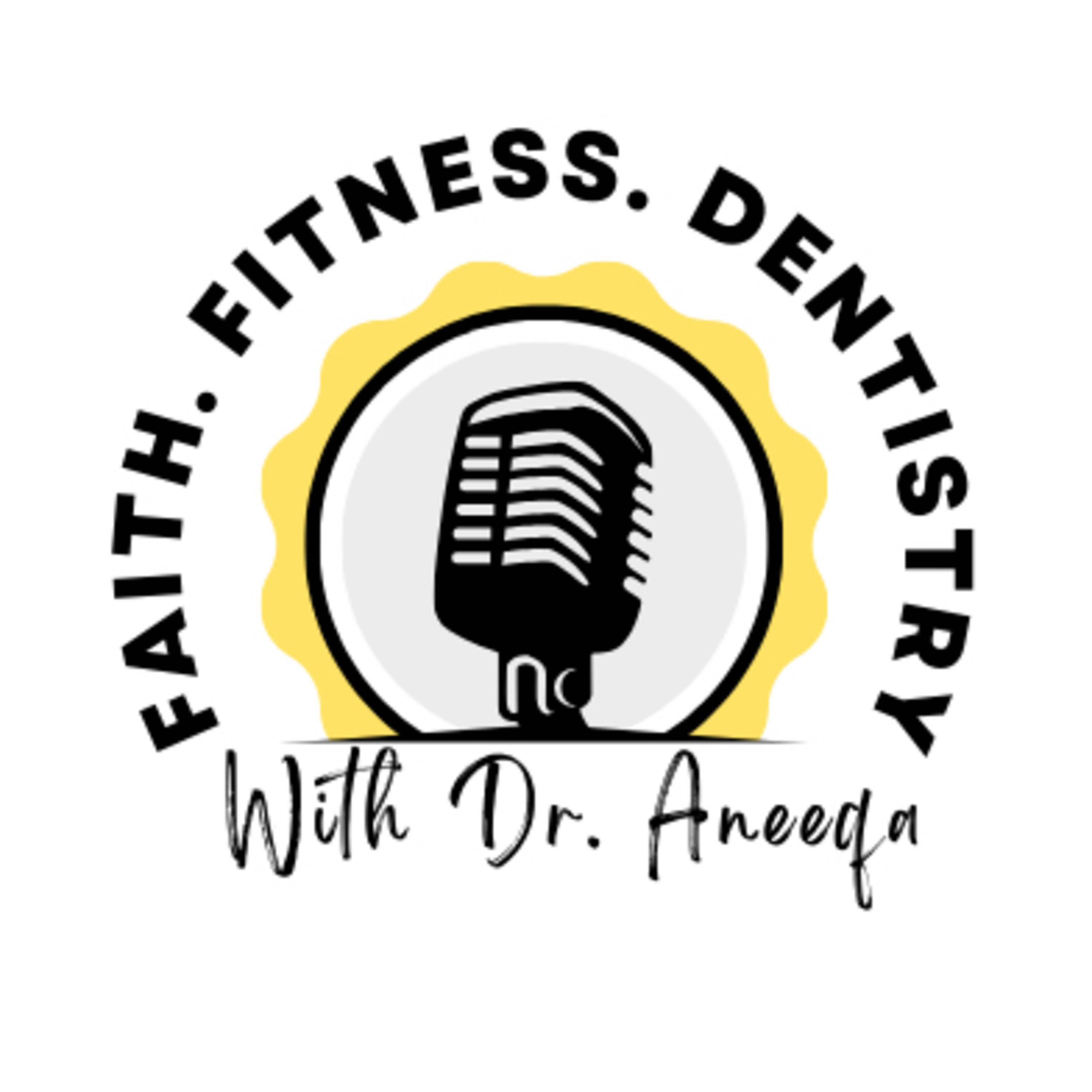 Faith, Fitness, Dentistry with Dr. Aneeqa podcast artwork