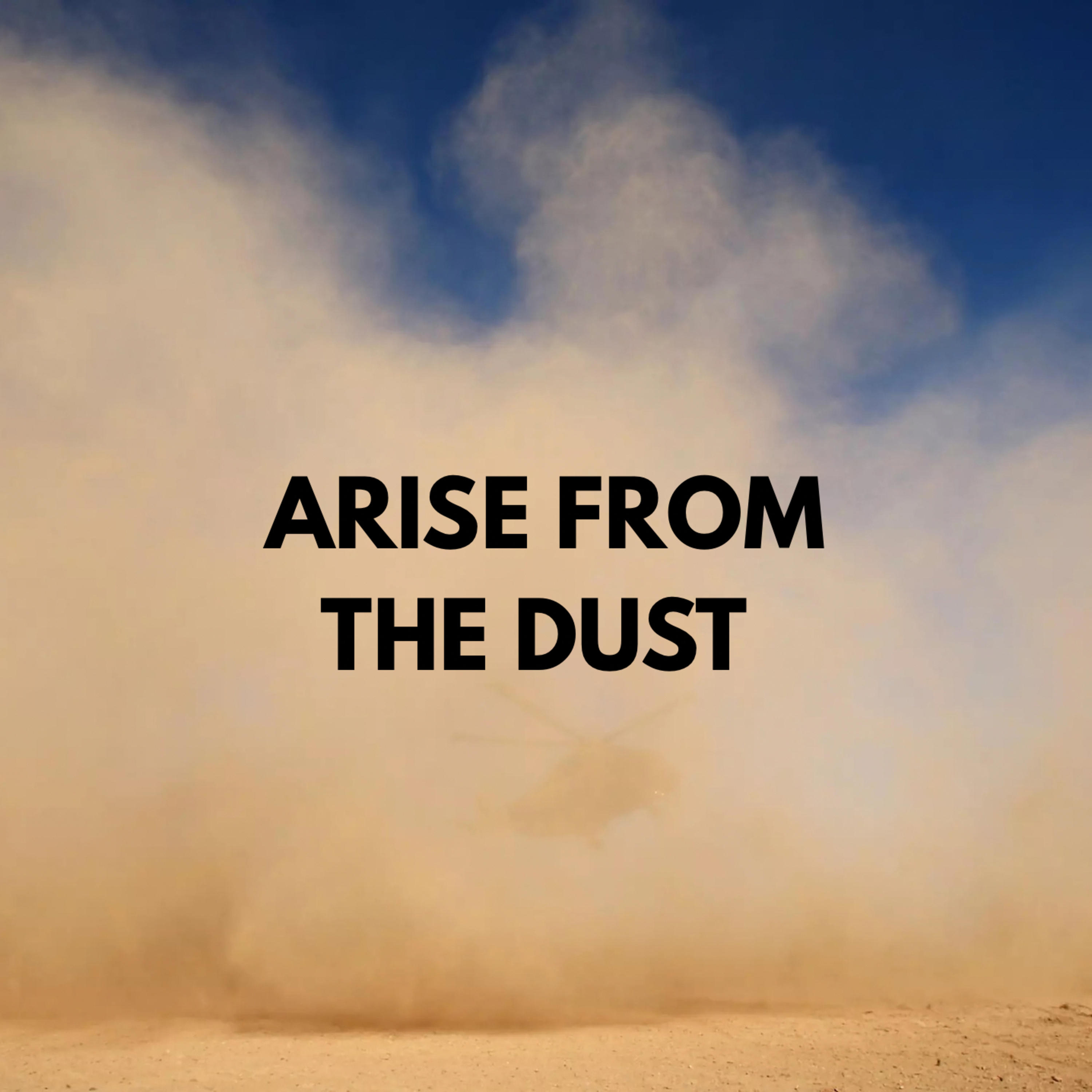 Arise from the Dust