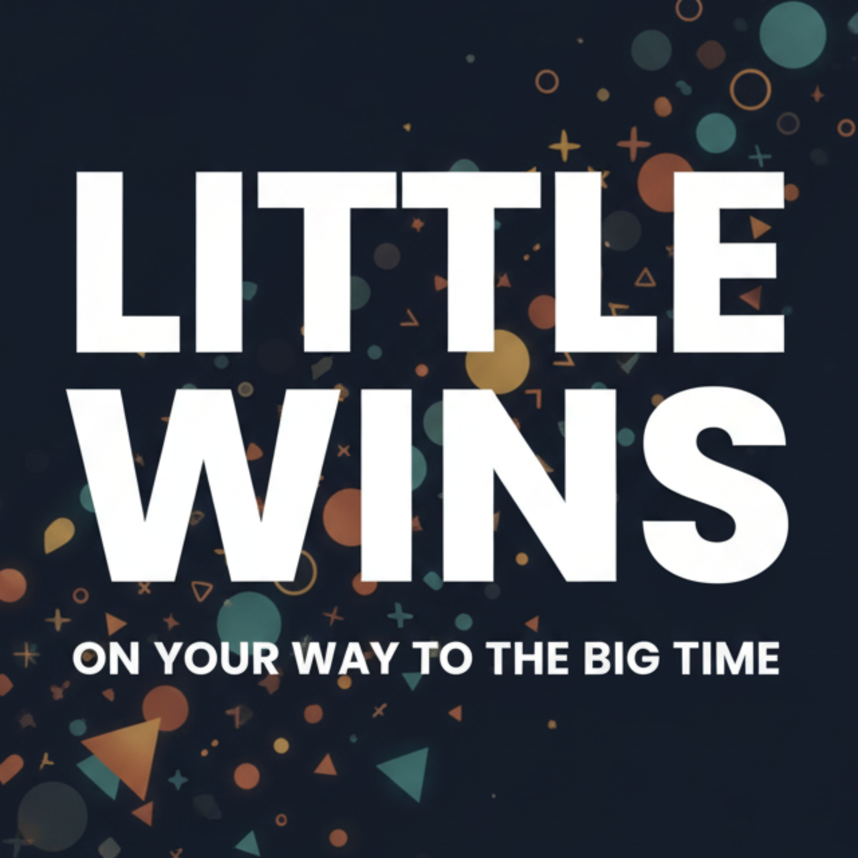 Little Wins on Your Way to the Big Time
