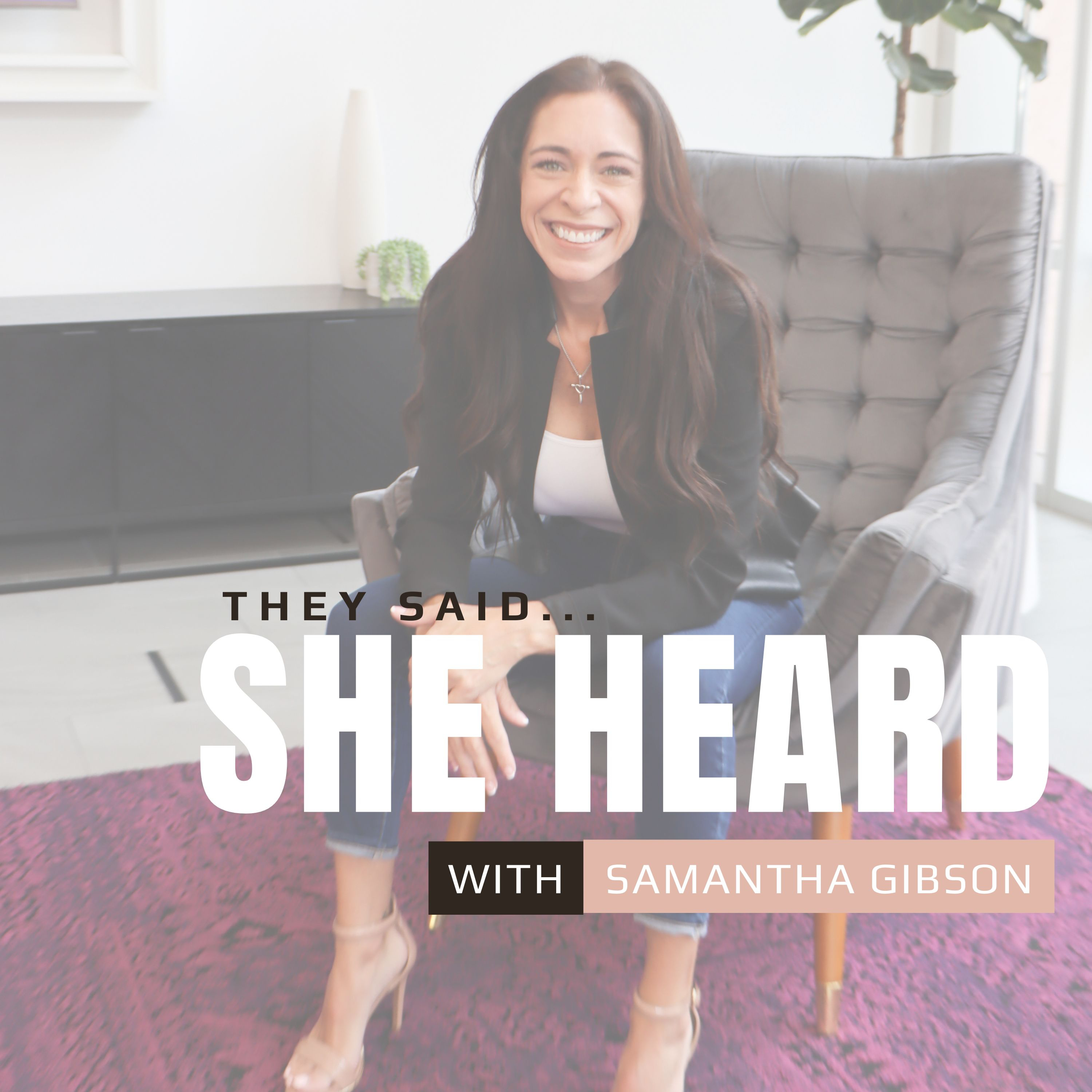 They Said... She Heard With Samantha Gibson