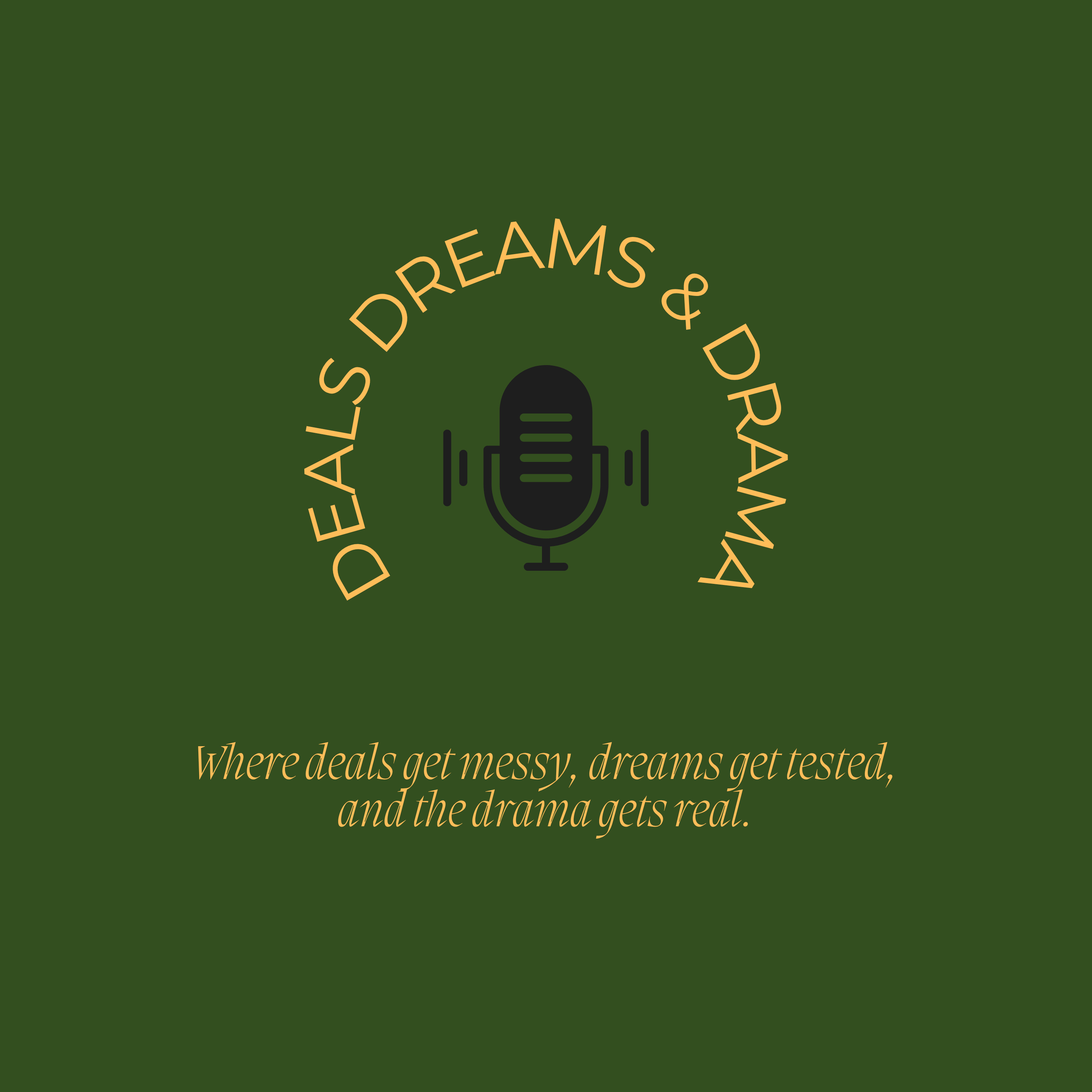 Deals, Dreams and Drama