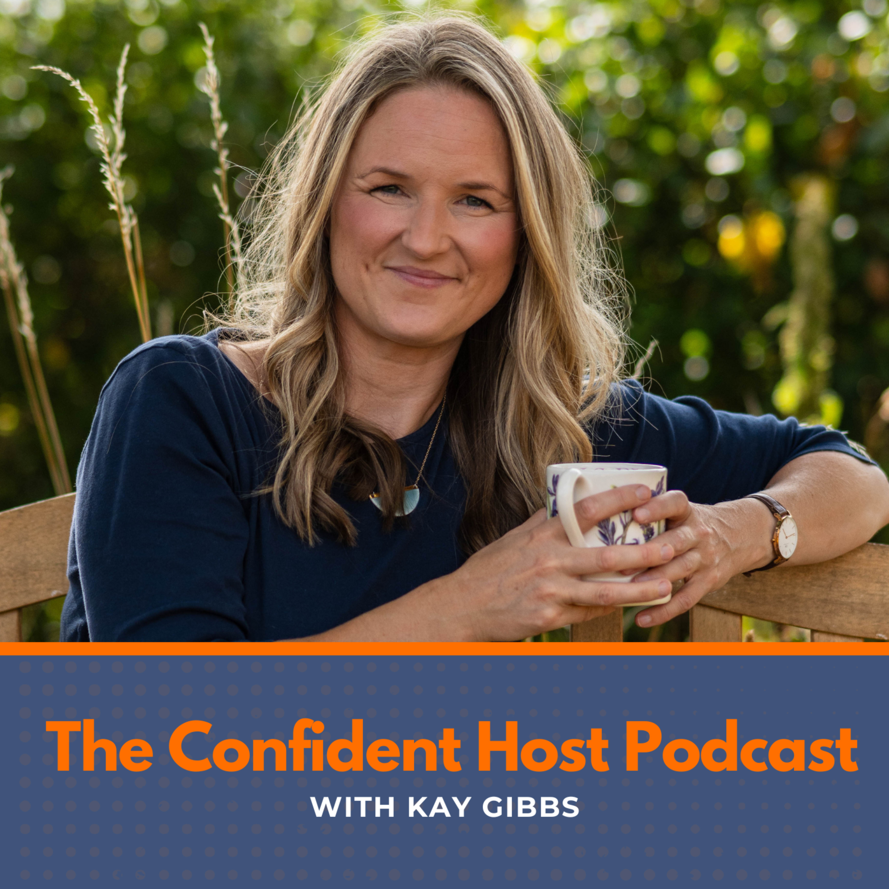 The Confident Host Podcast with Kay Gibbs The Confident Host Podcast with Kay Gibbs