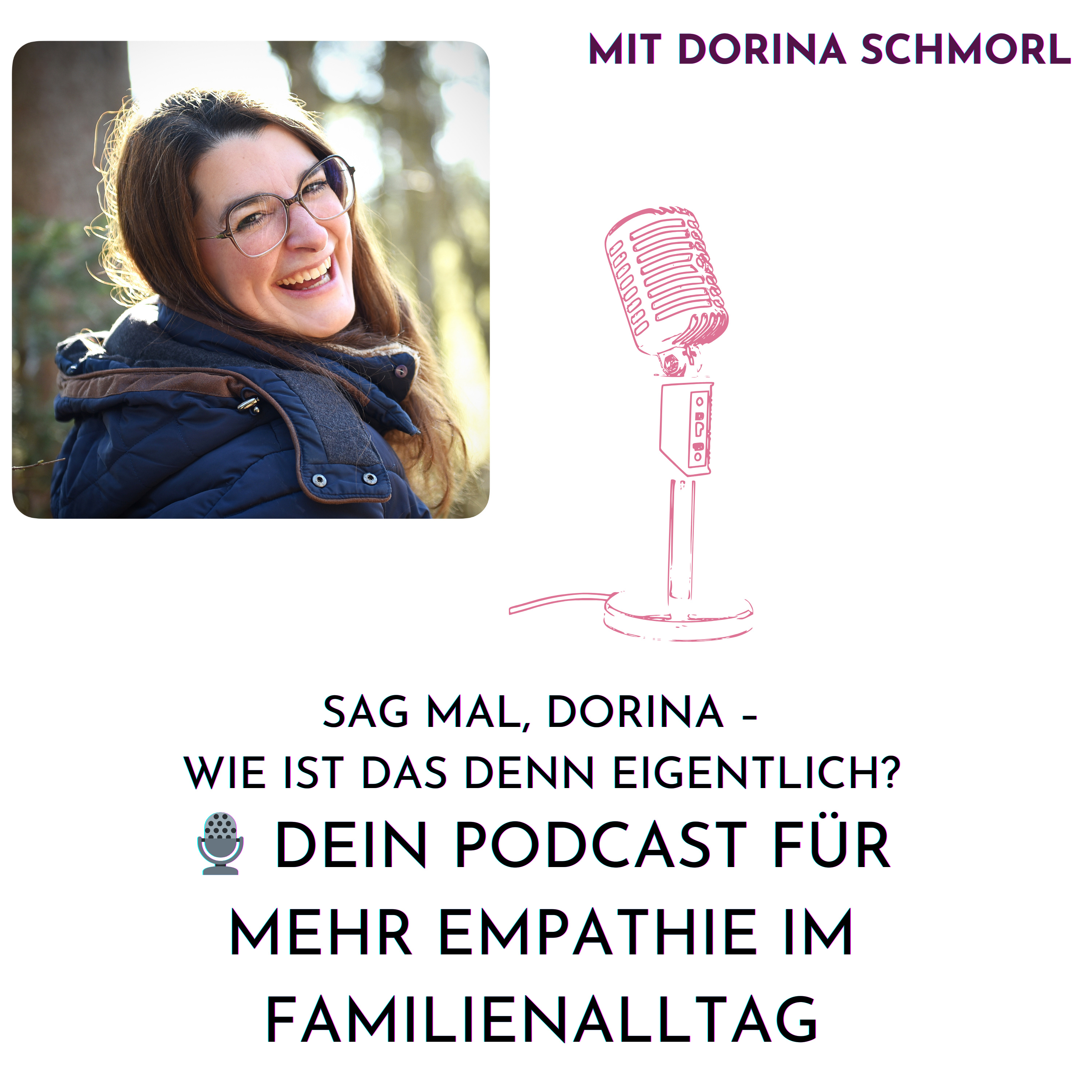 Sag mal, Dorina – wie ist das denn eigentlich? Dein Podcast für mehr Empathie im Familienalltag