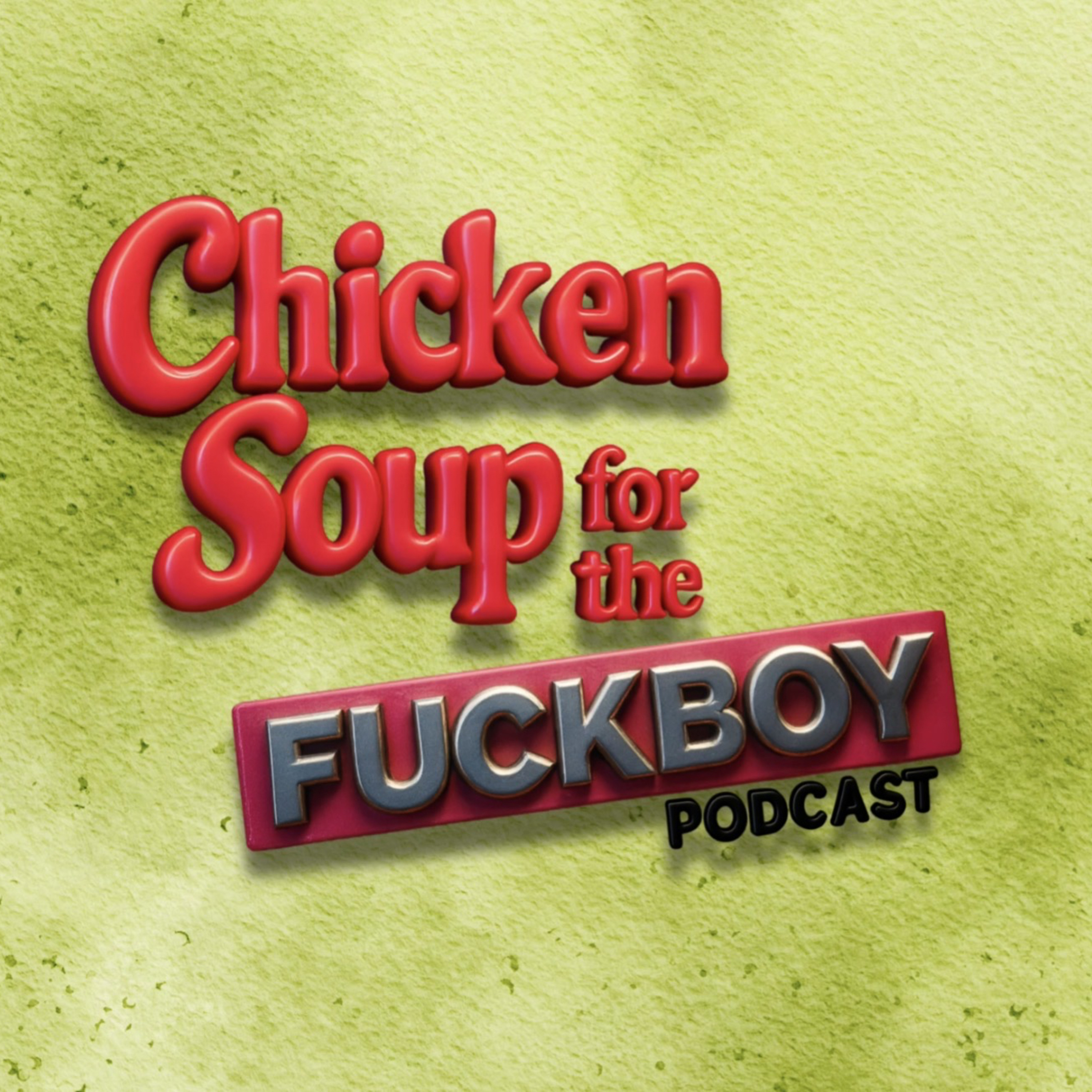 Chicken Soup for the Fuckboy podcast artwork