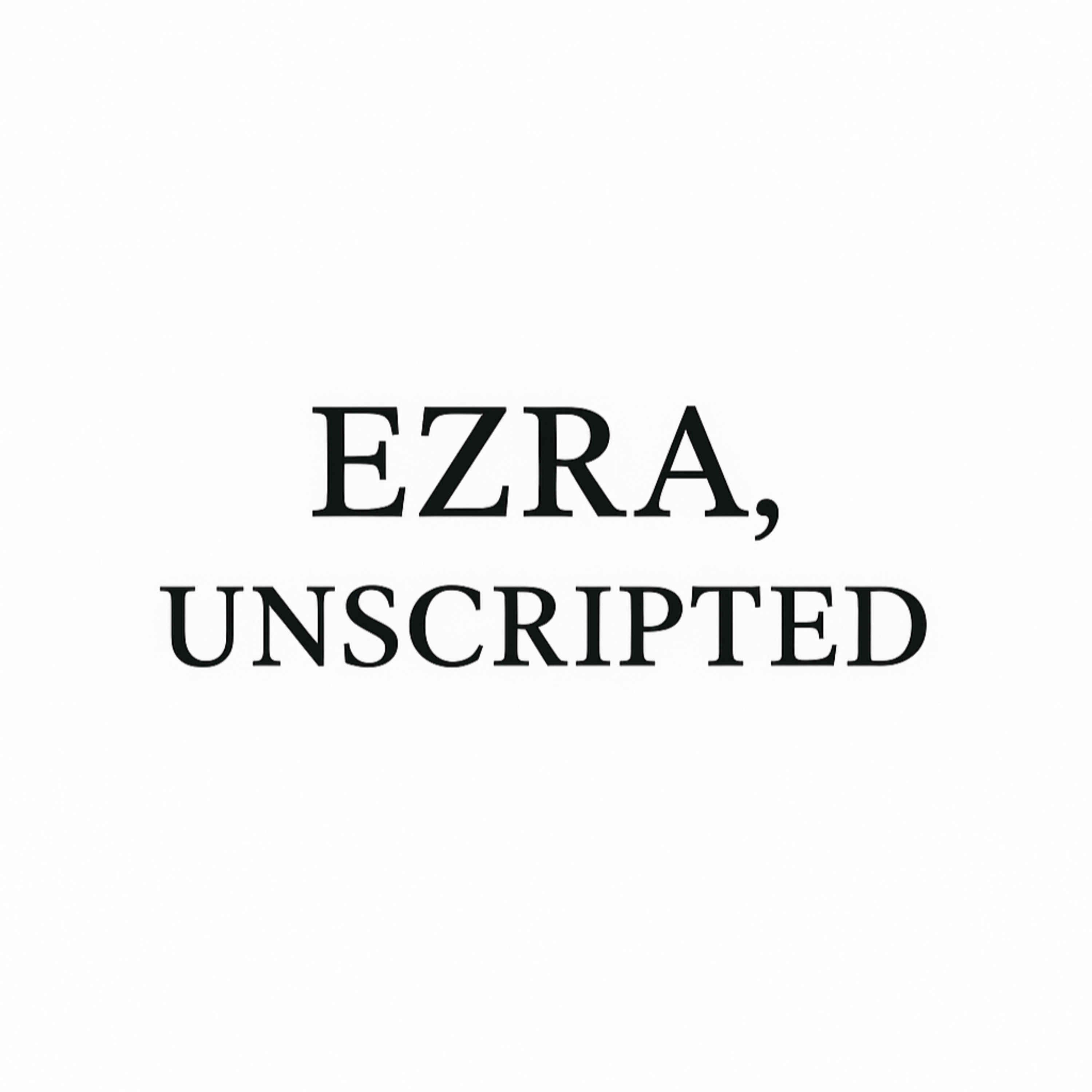 Ezra, Unscripted podcast artwork