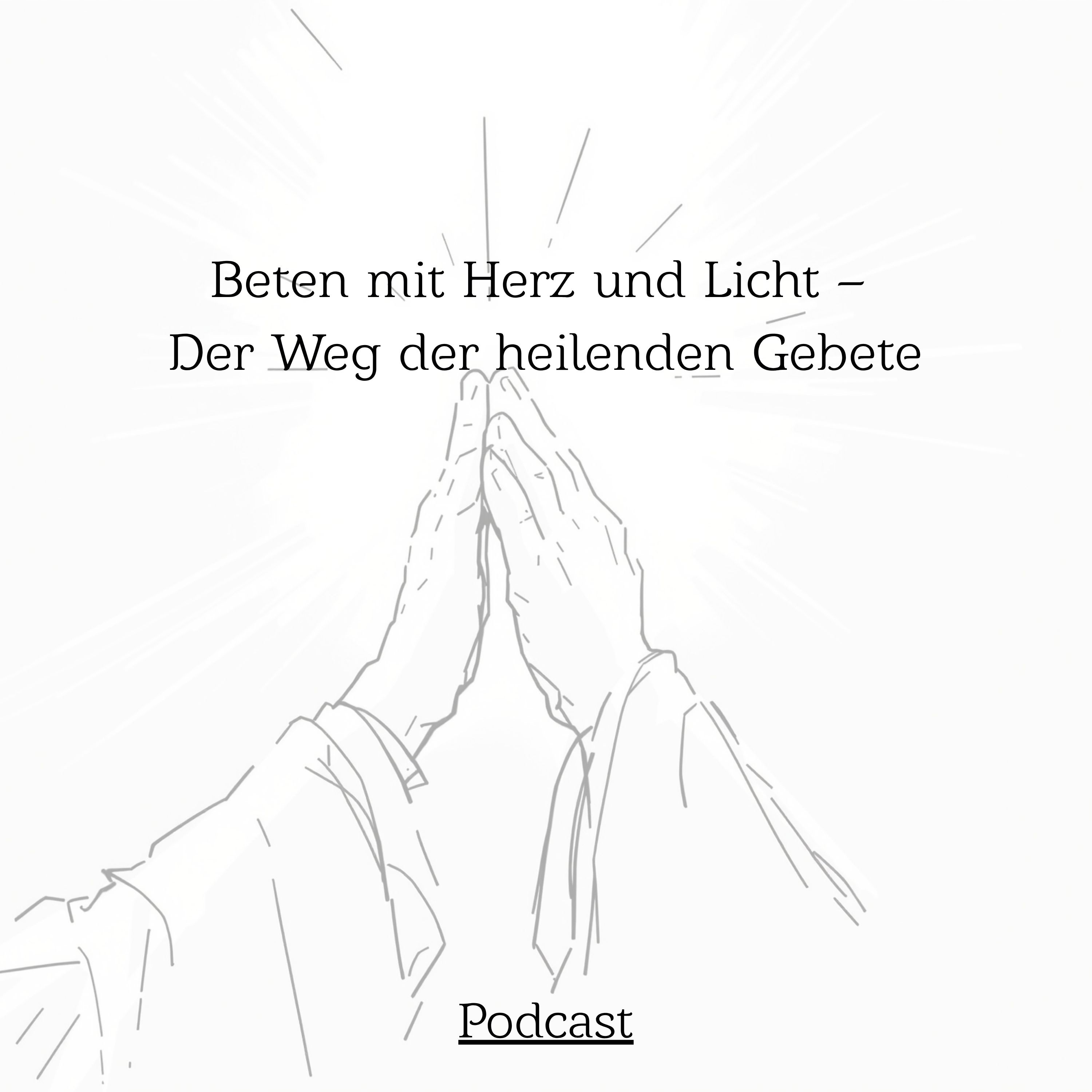 Beten mit Herz und Licht – Der Weg der heilenden Gebete