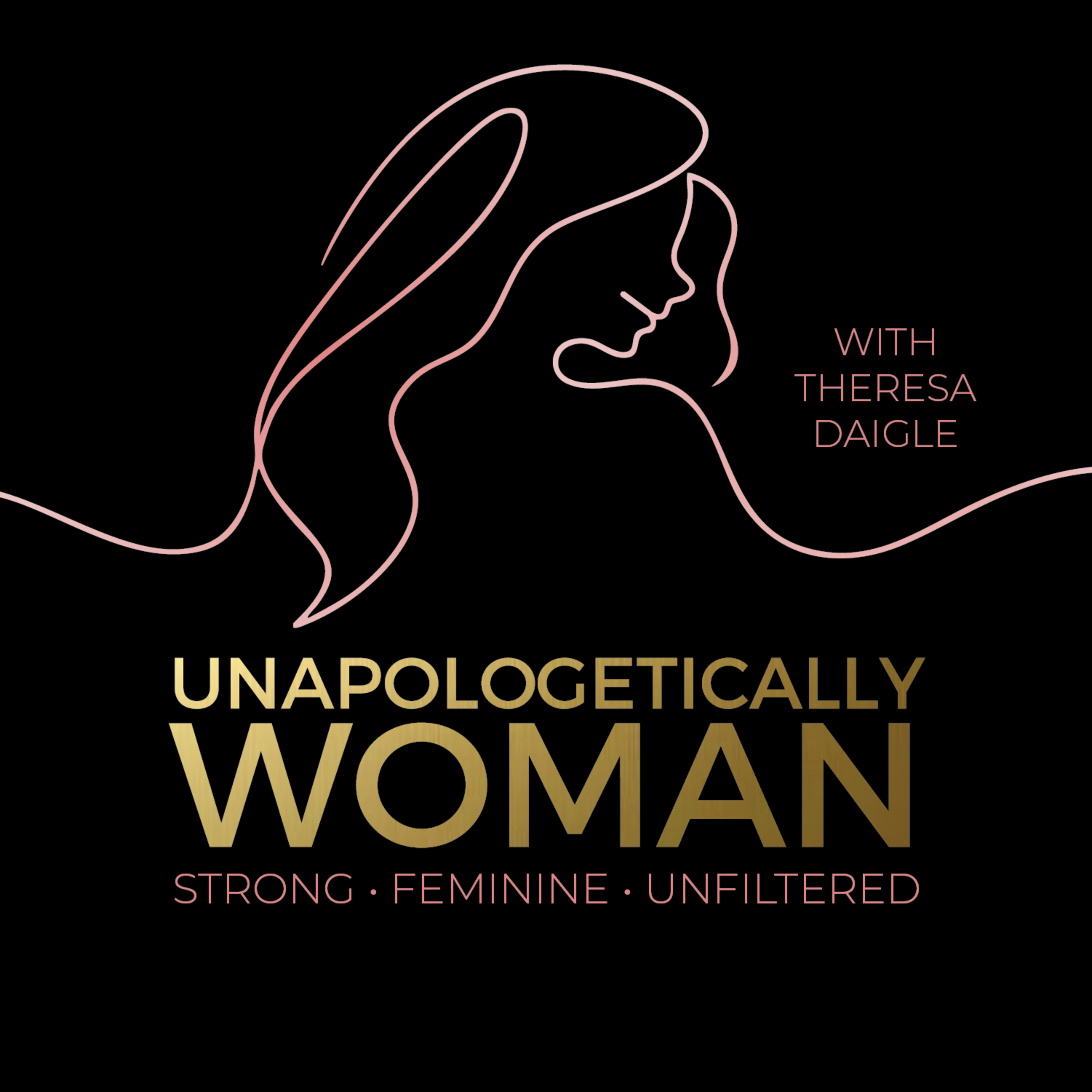 Unapologetically Woman with Theresa Daigle