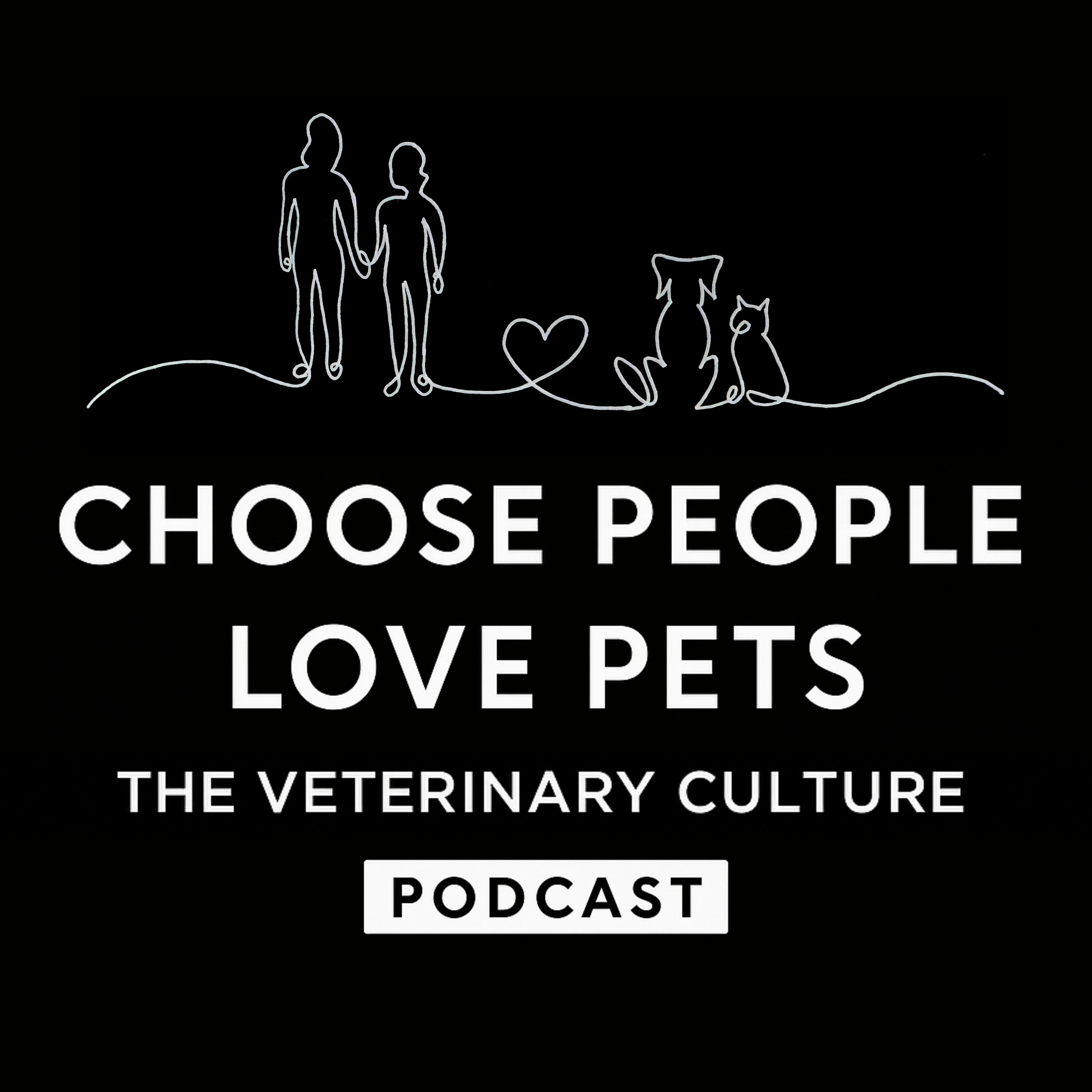 Choose People Love Pets: The Veterinary Culture Podcast