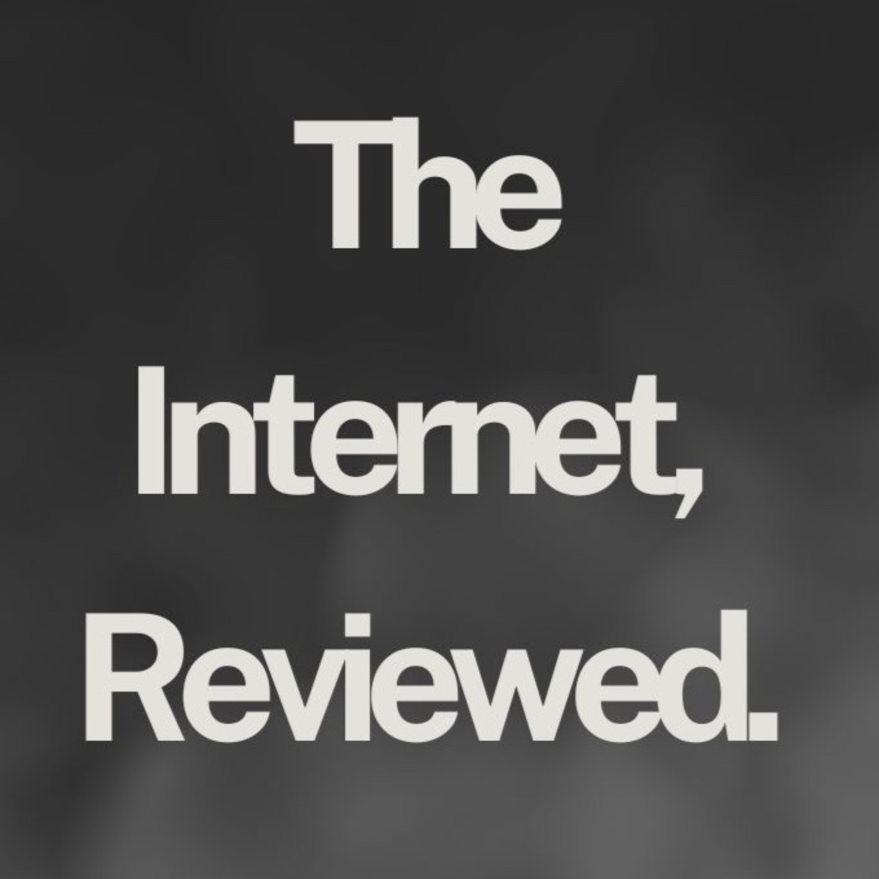 The Internet, Reviewed.
