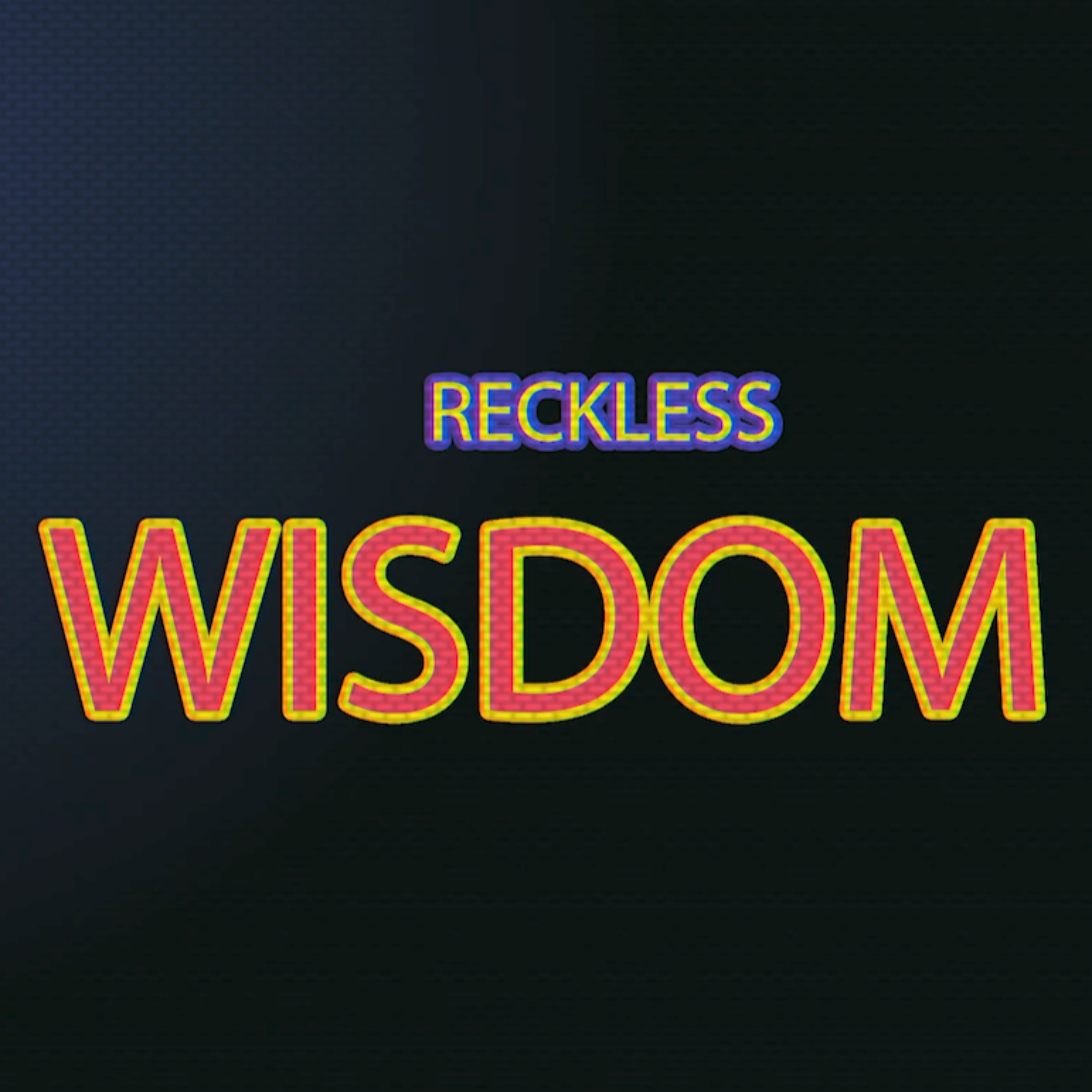 Reckless Wisdom