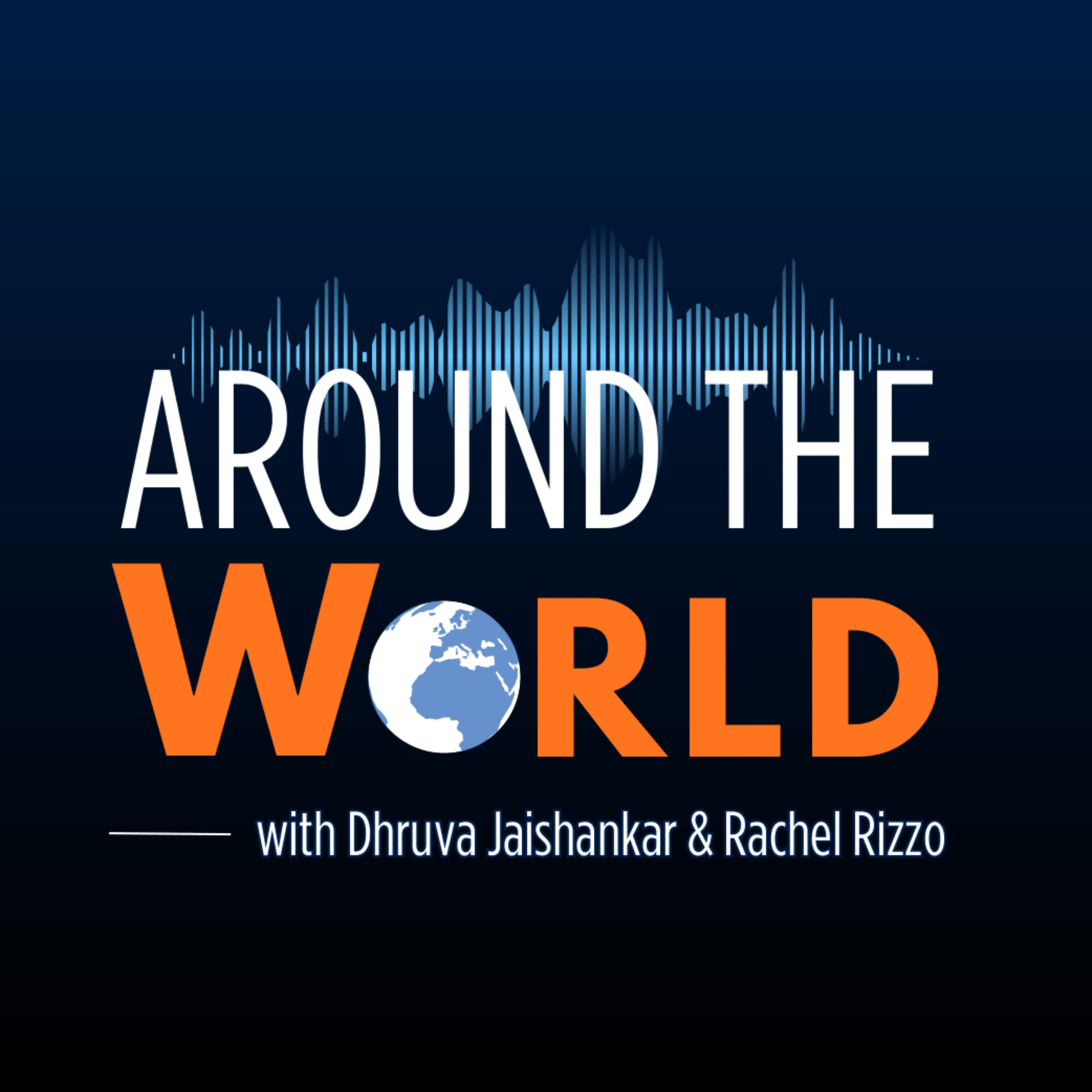 Around the World with Dhruva Jaishankar and Rachel Rizzo podcast artwork