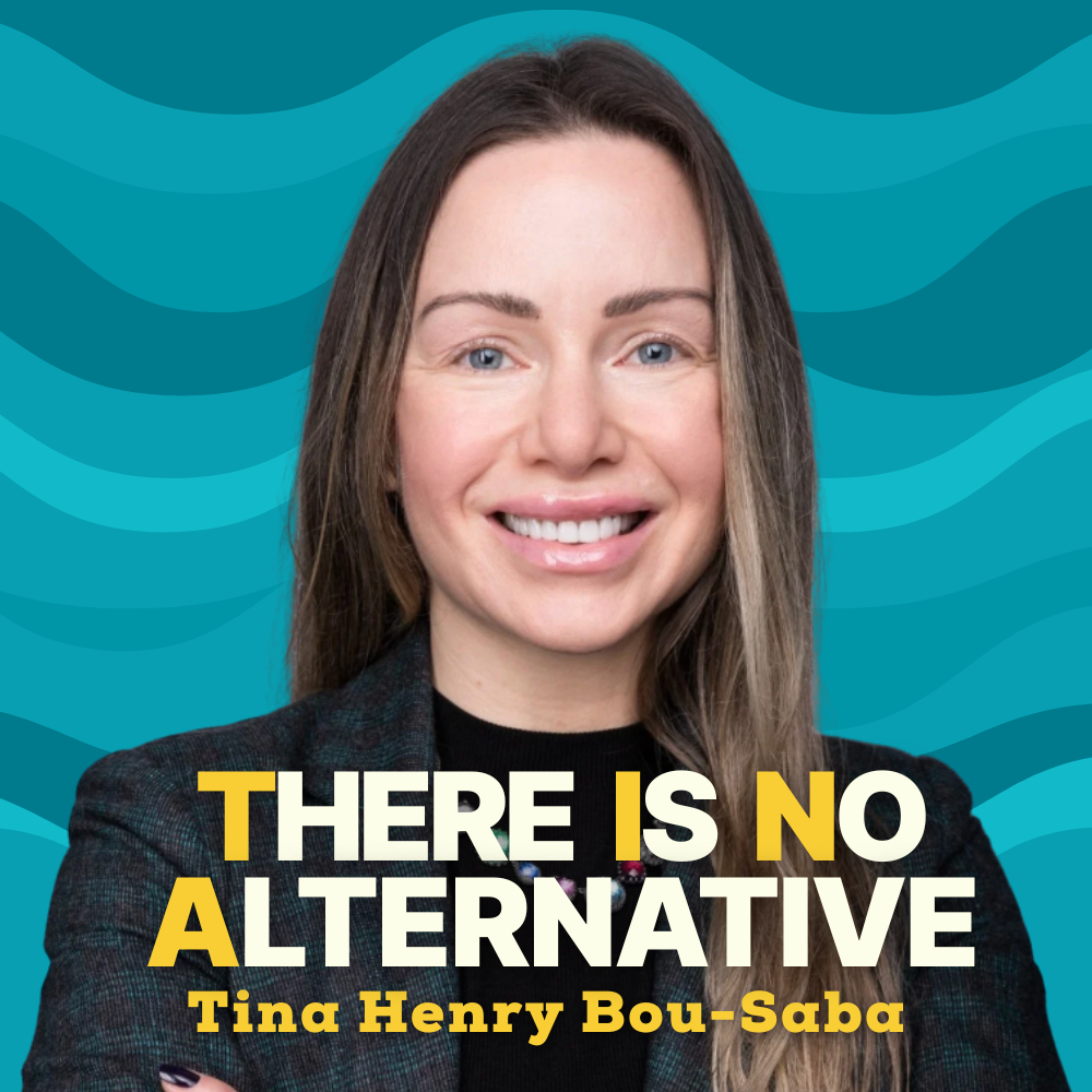 There Is No Alternative: Lessons in Entrepreneurial Leadership with Tina Henry Bou-Saba