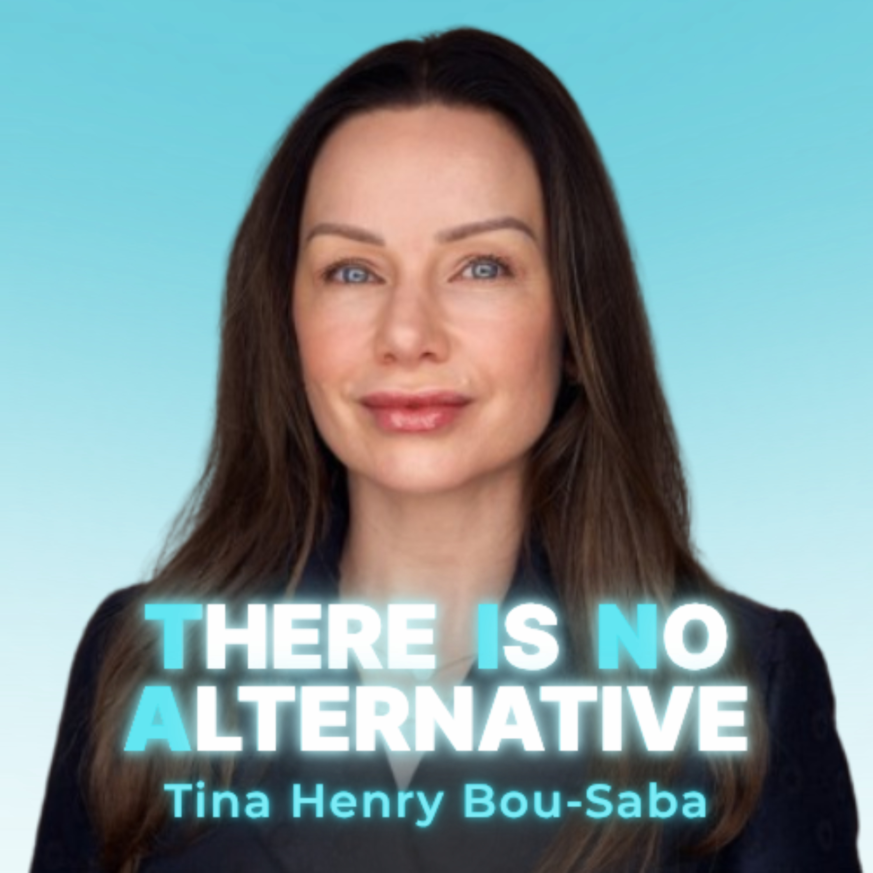There Is No Alternative: Lessons in Entrepreneurial Leadership with Tina Henry Bou-Saba