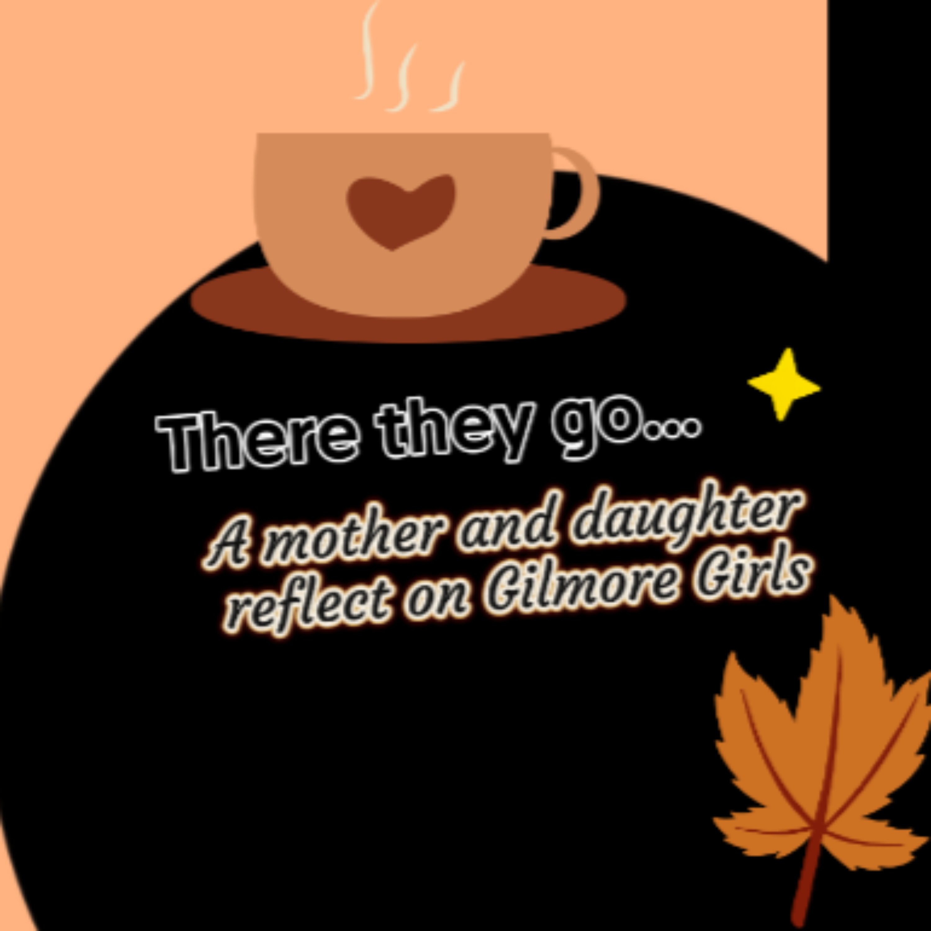 There They Go... A mother and daughter reflect on Gilmore Girls podcast artwork