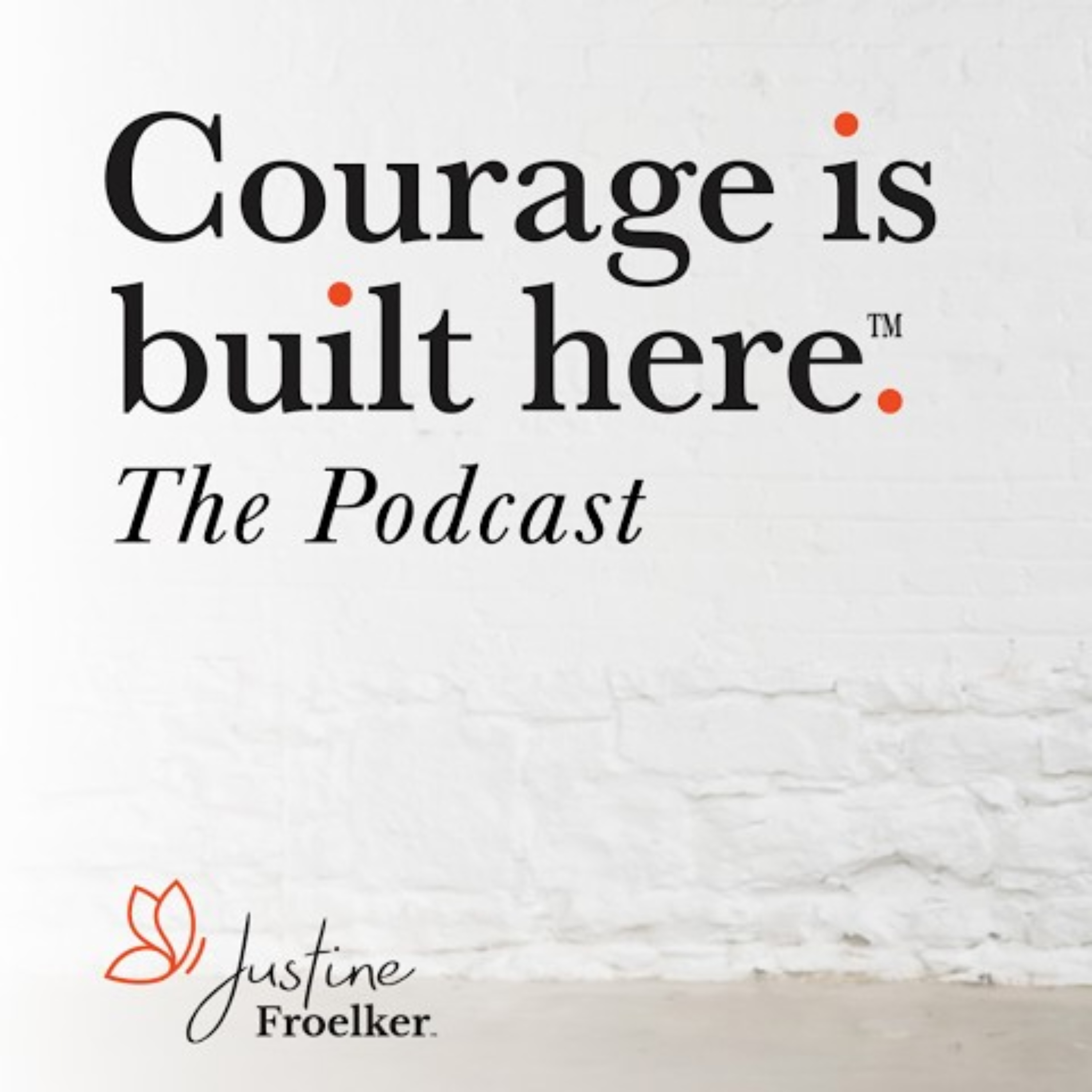 The Courage is Built Here Podcast podcast artwork