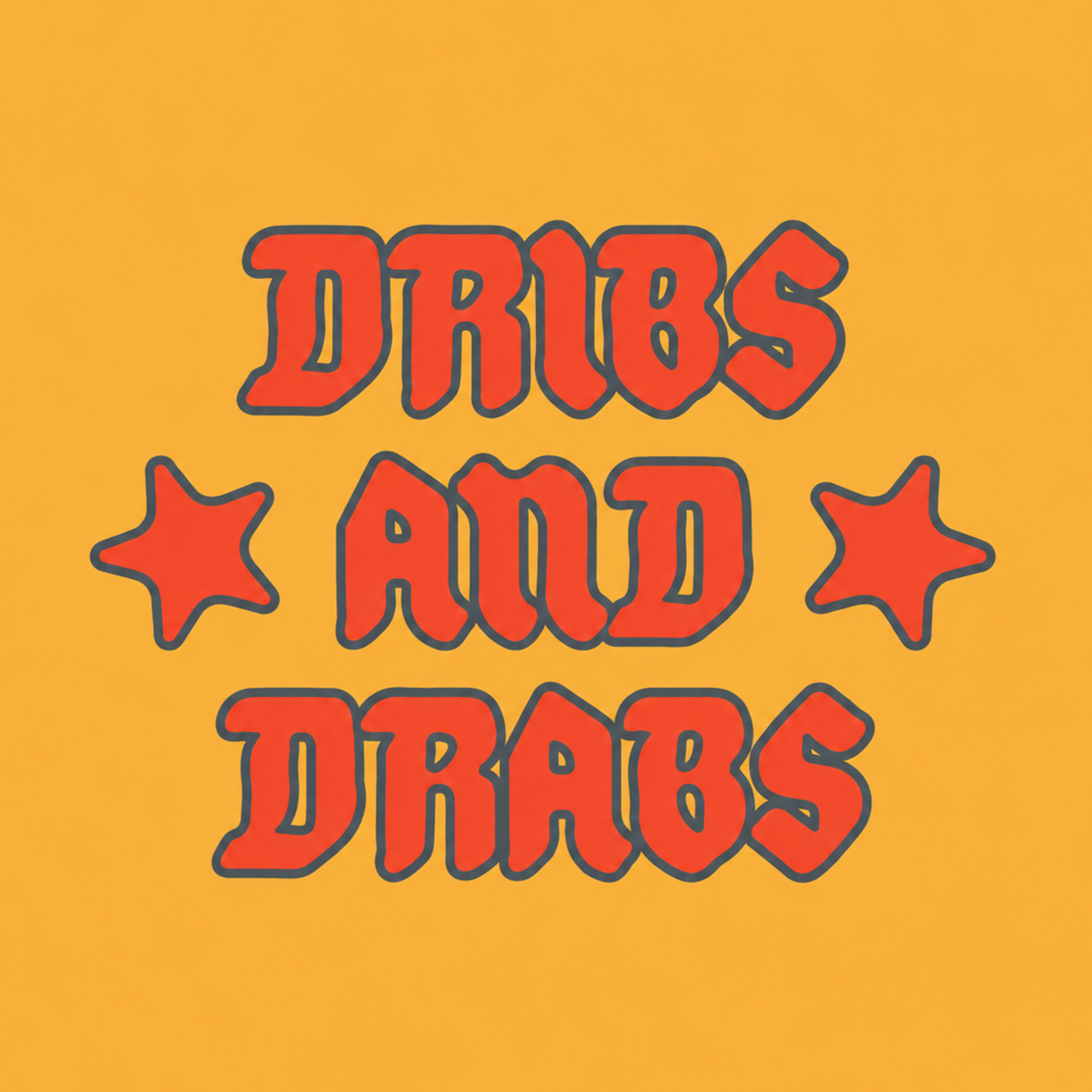 Dribs and Drabs