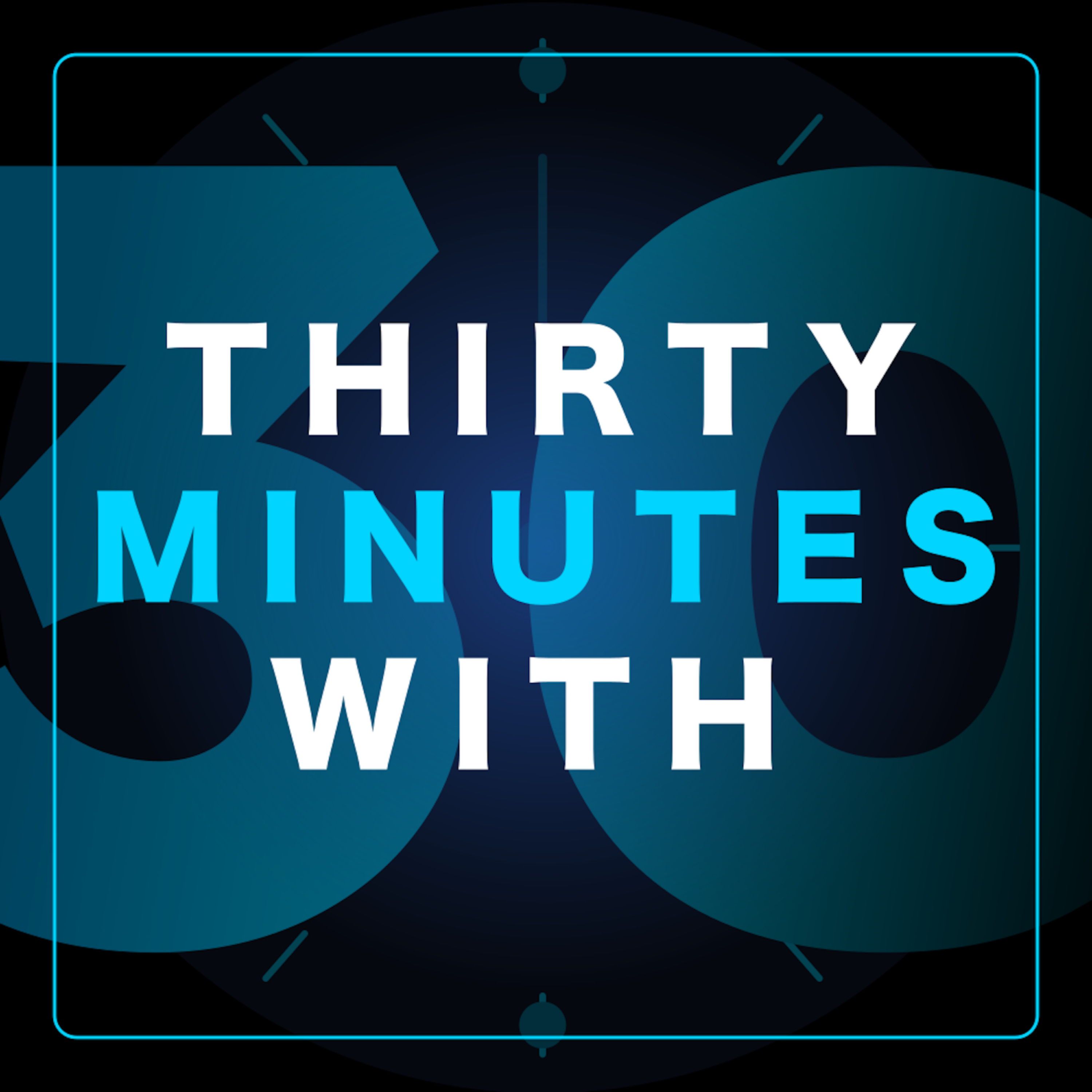 Thirty Minutes With