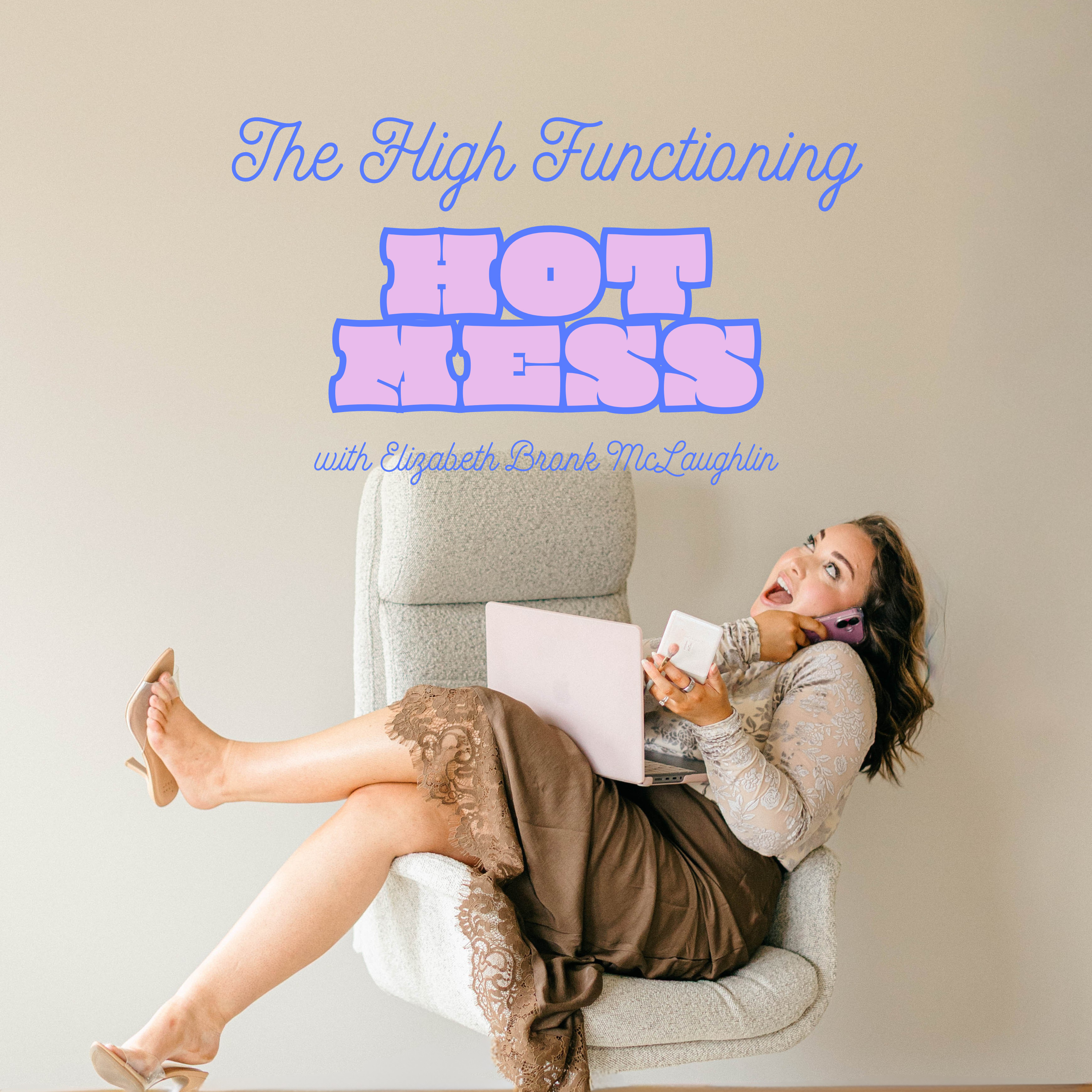 The High Functioning Hot Mess Podcast
