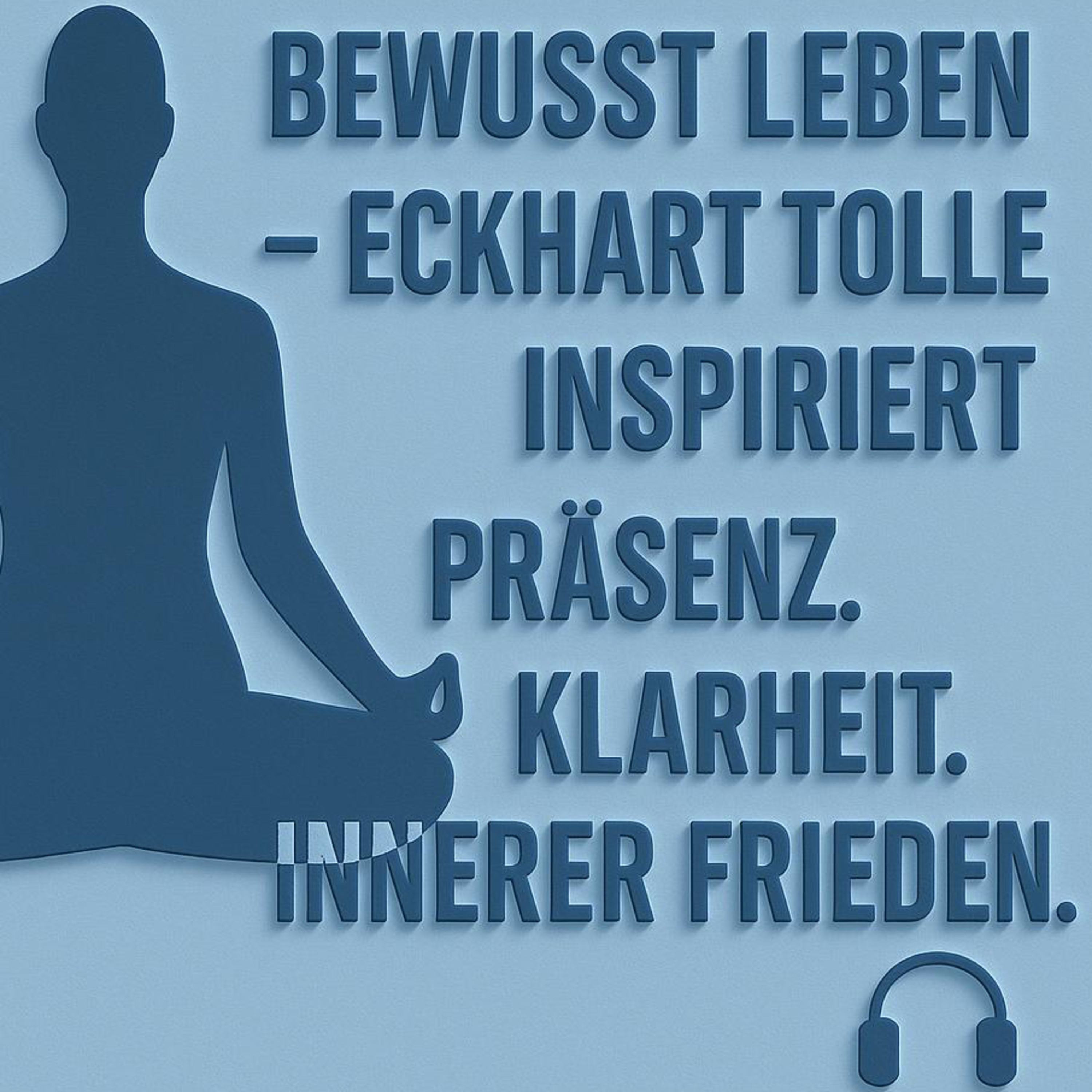 Bewusst Leben - Eckhart Tolle inspiriert | Präsenz, Klarheit und innerer Frieden