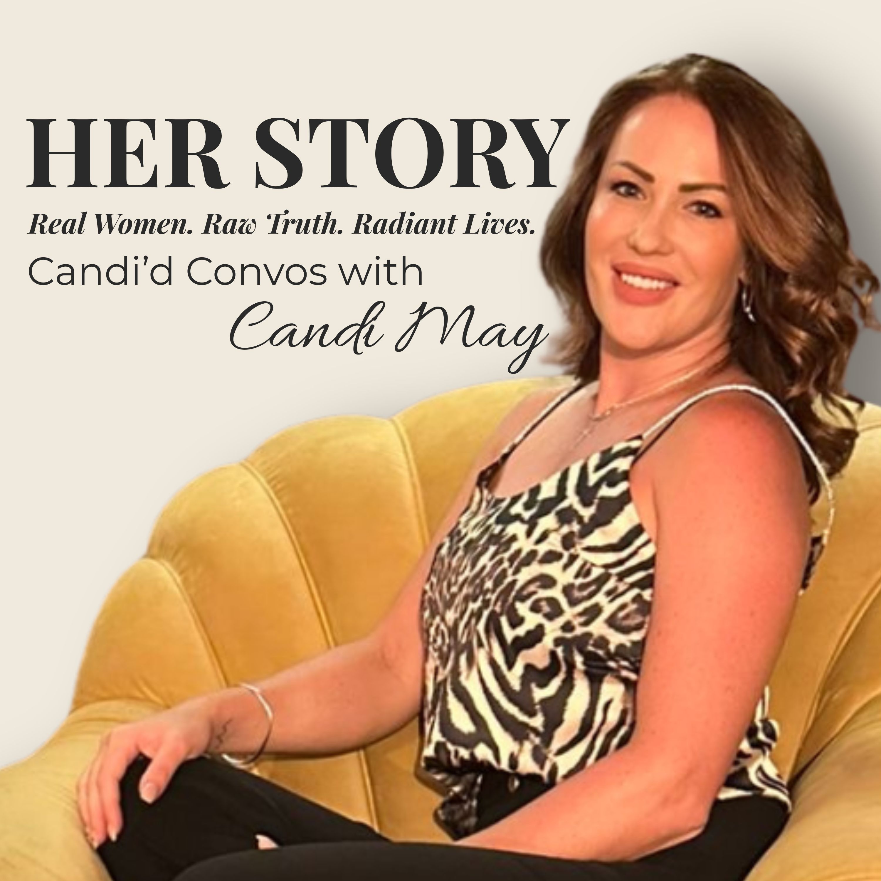 Candi’d Convo's x HER Story with Candi May | Real Women. Raw Truth. Radiant Lives. podcast artwork