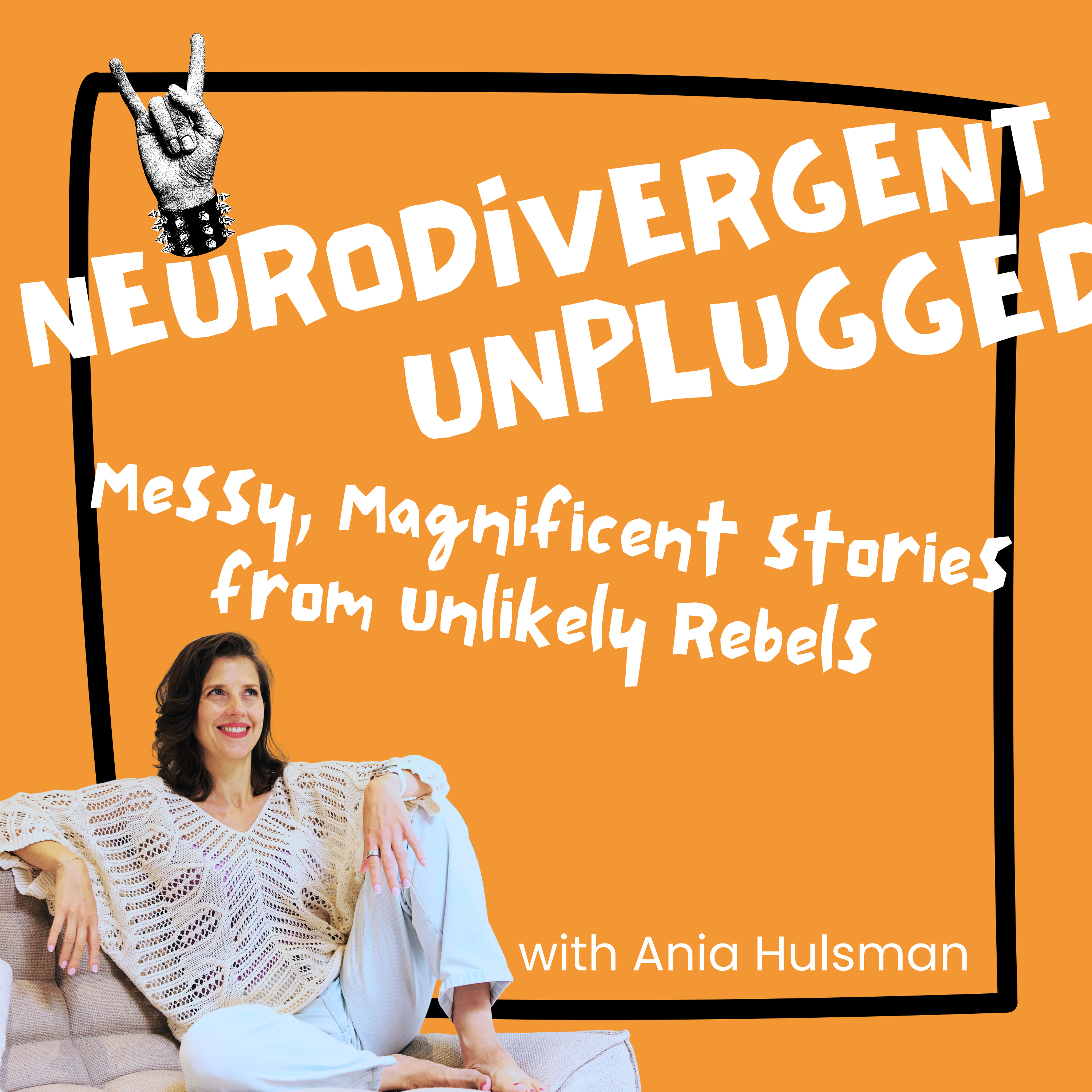 Neurodivergent Unplugged; Messy, Magnificent Stories From Unlikely Rebels
