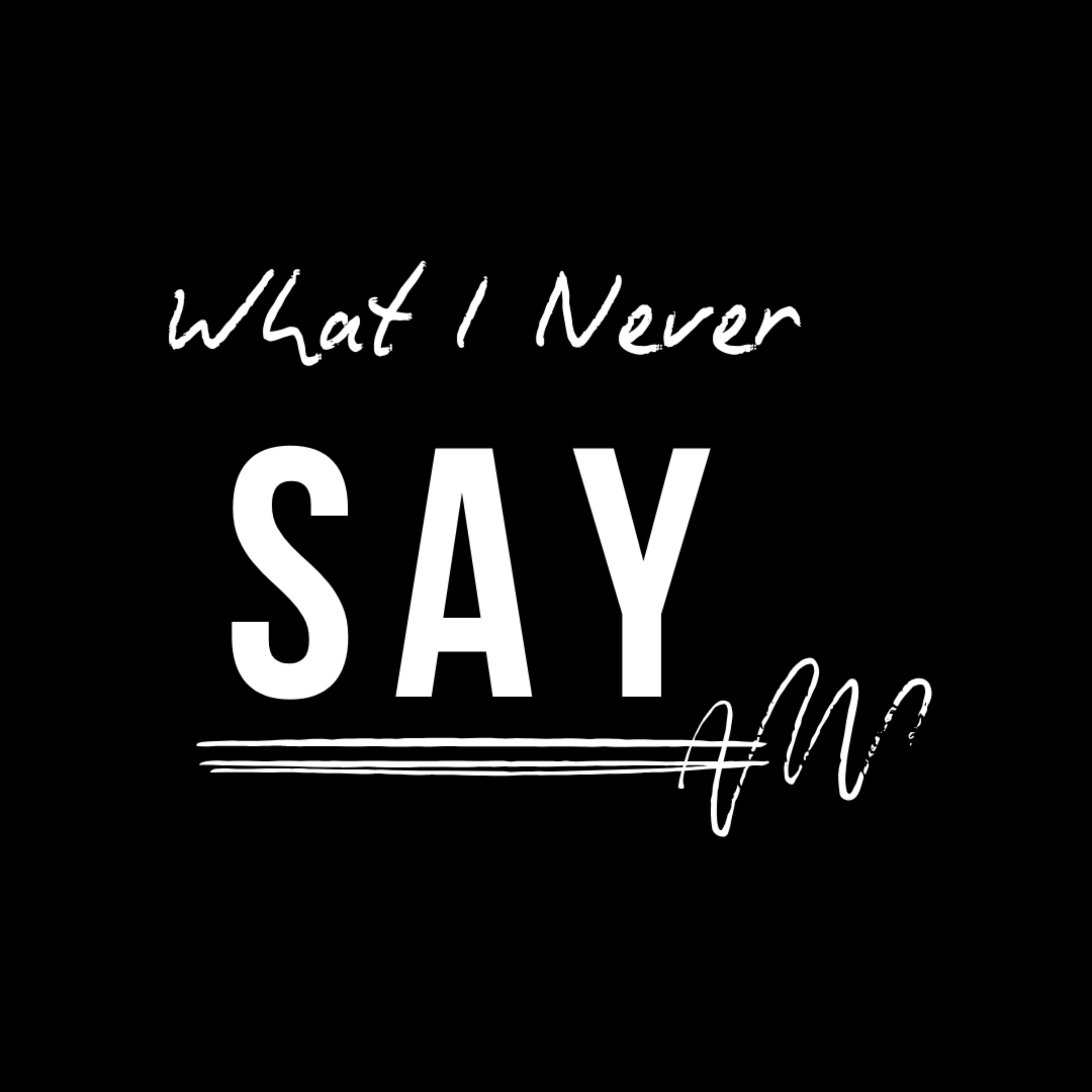 What I Never Say podcast artwork