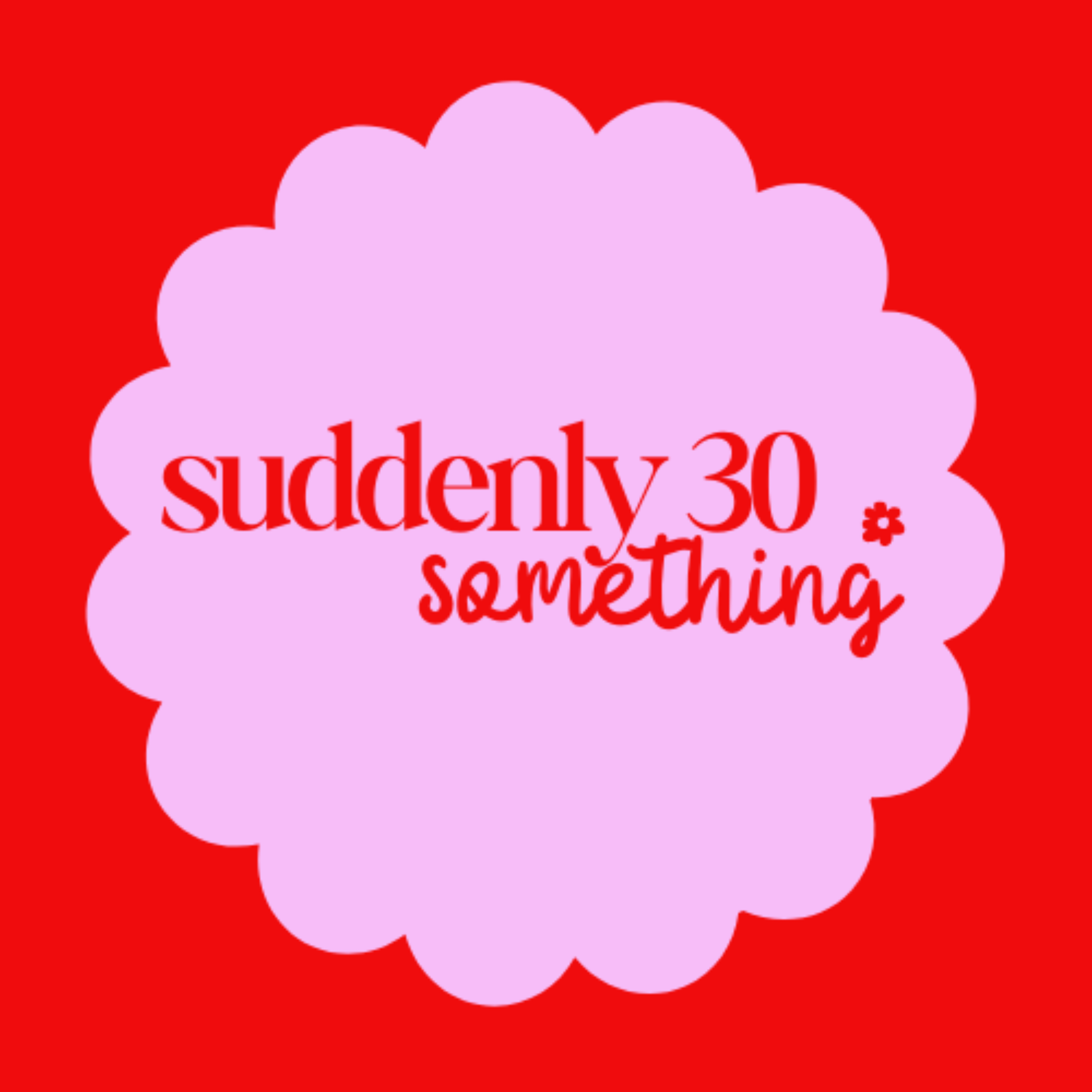 Suddenly 30 (something*)