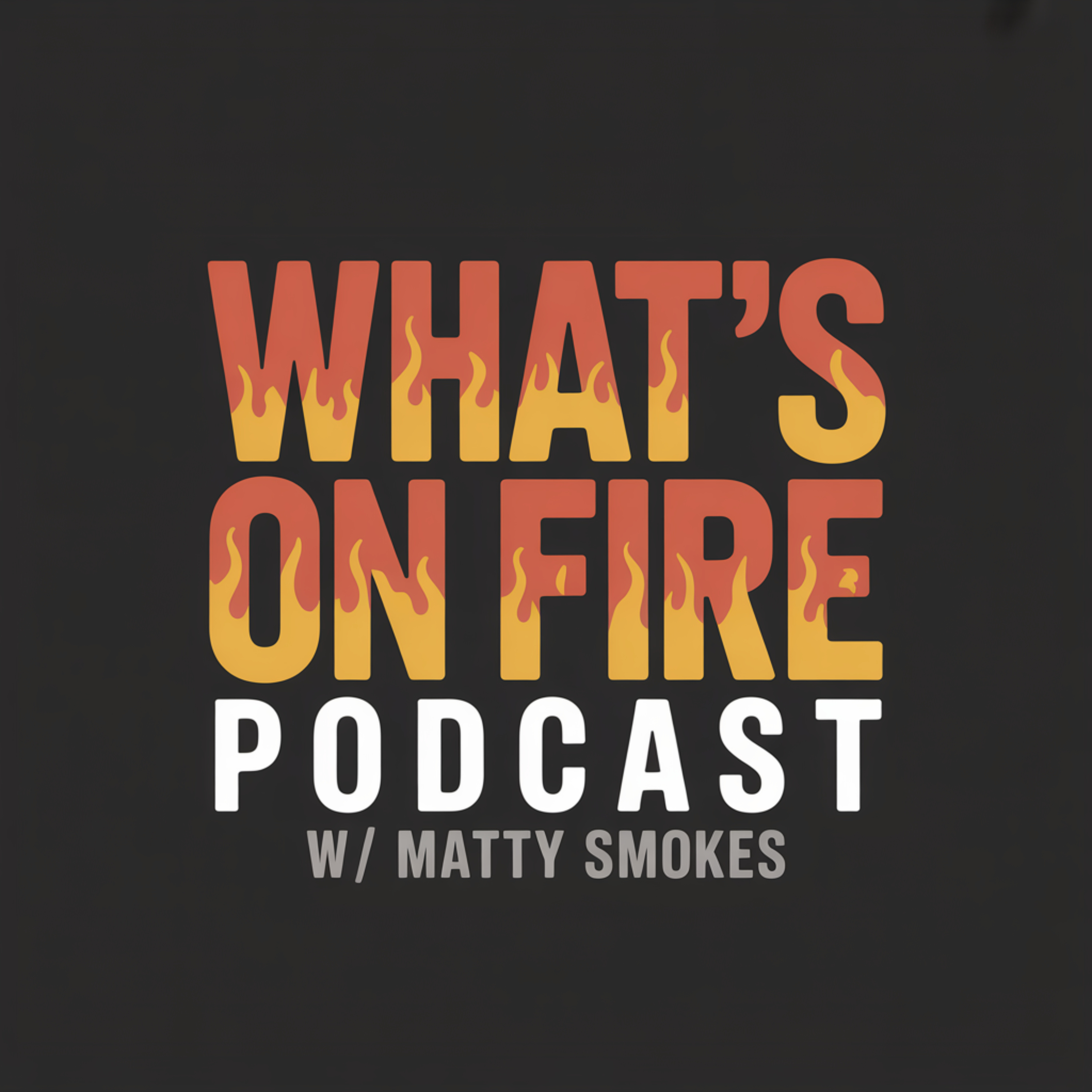 What’s On Fire Podcast w/ Matty Smokes cover art