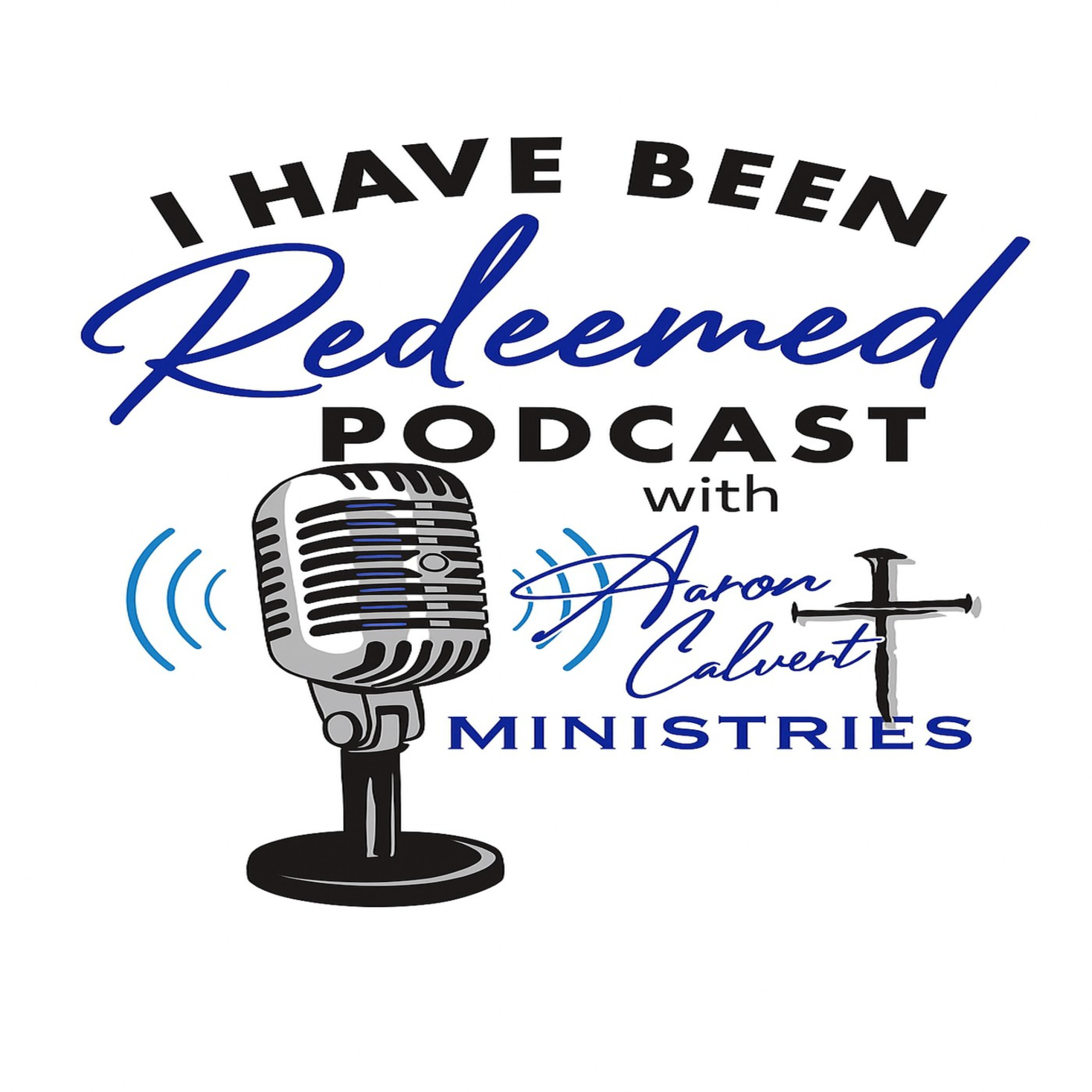 I Have Been Redeemed with Aaron Calvert Ministries podcast artwork