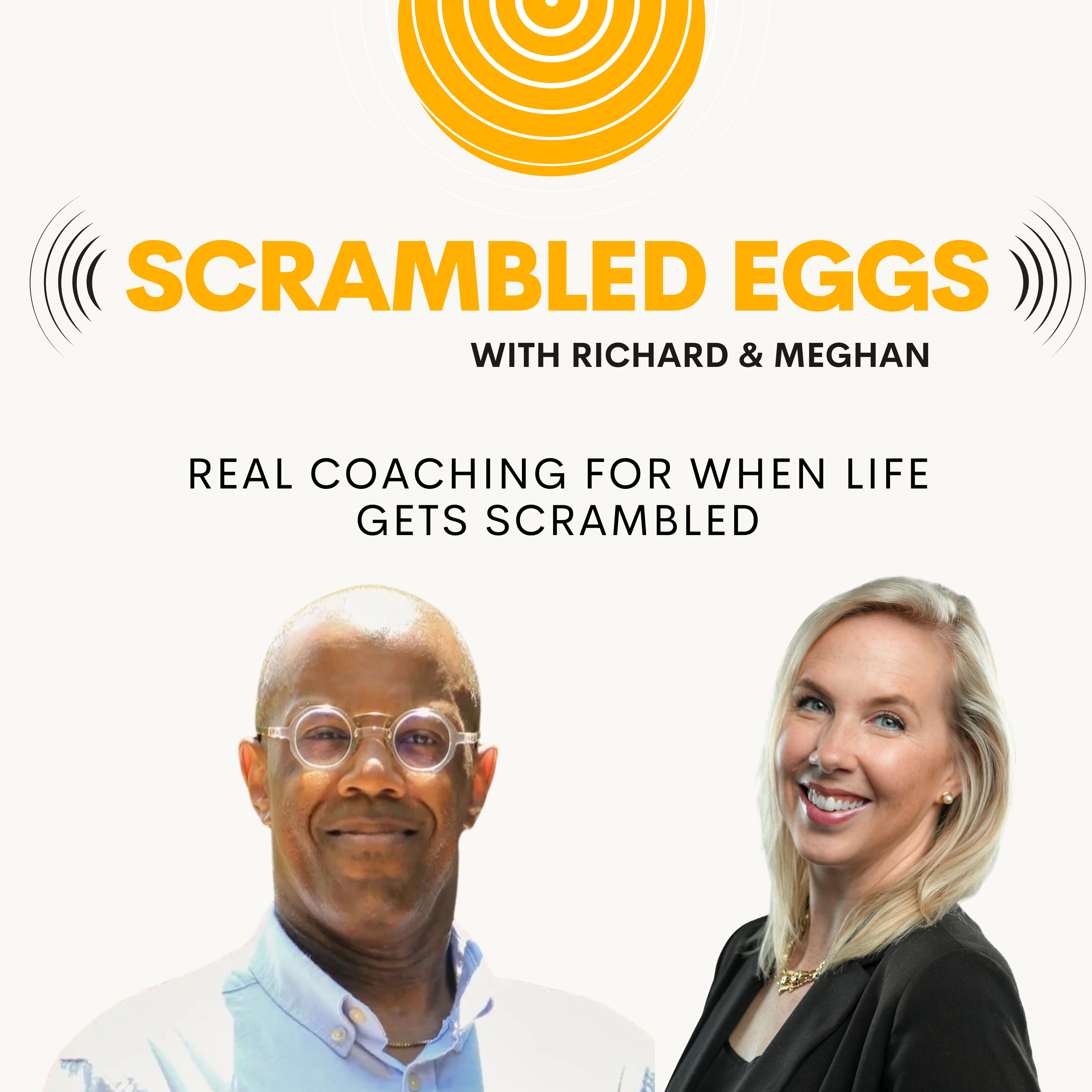 Scrambled Eggs with Richard and Meghan - Real Coaching for When Life Gets Scrambled