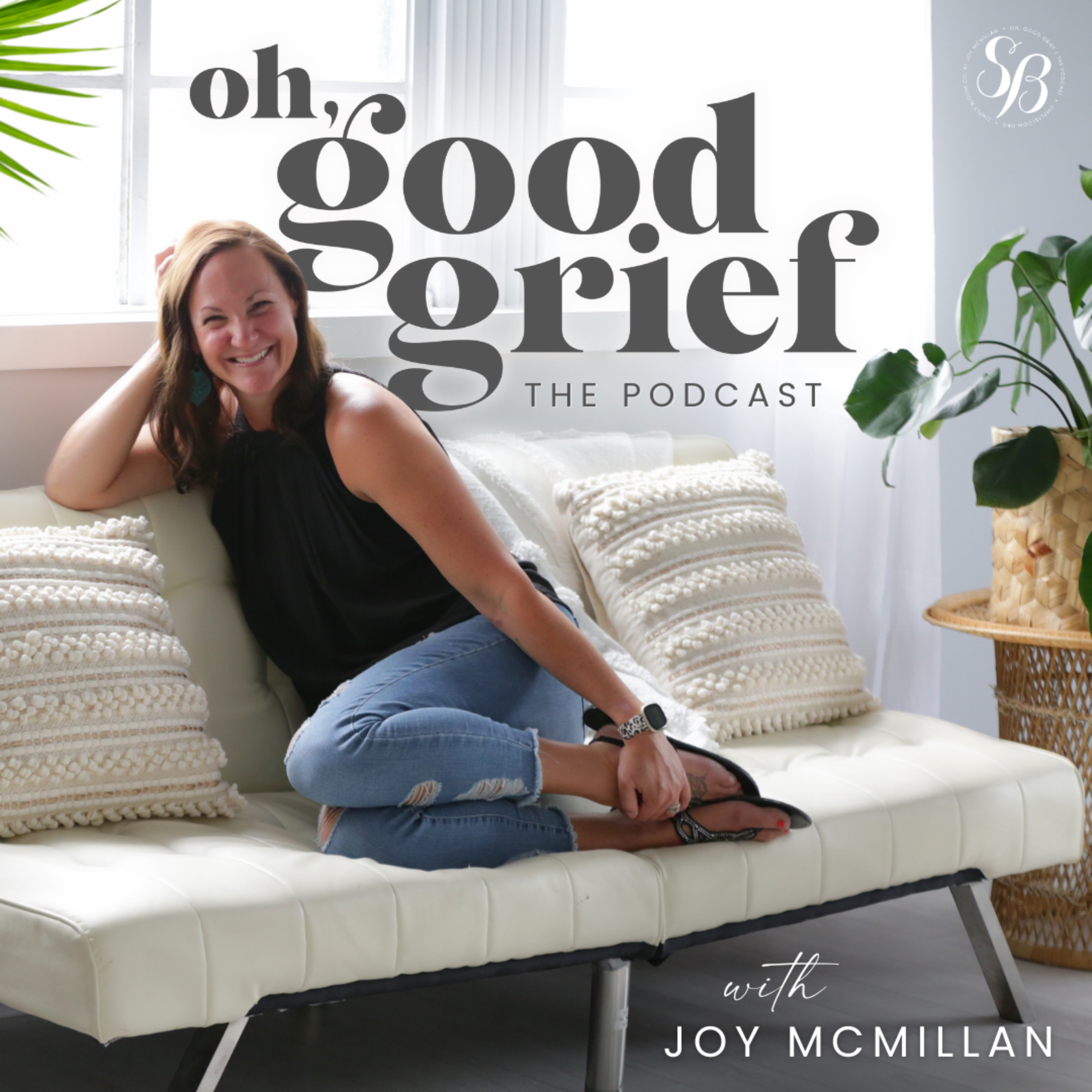 Oh, Good Grief | The Podcast with Joy McMillan