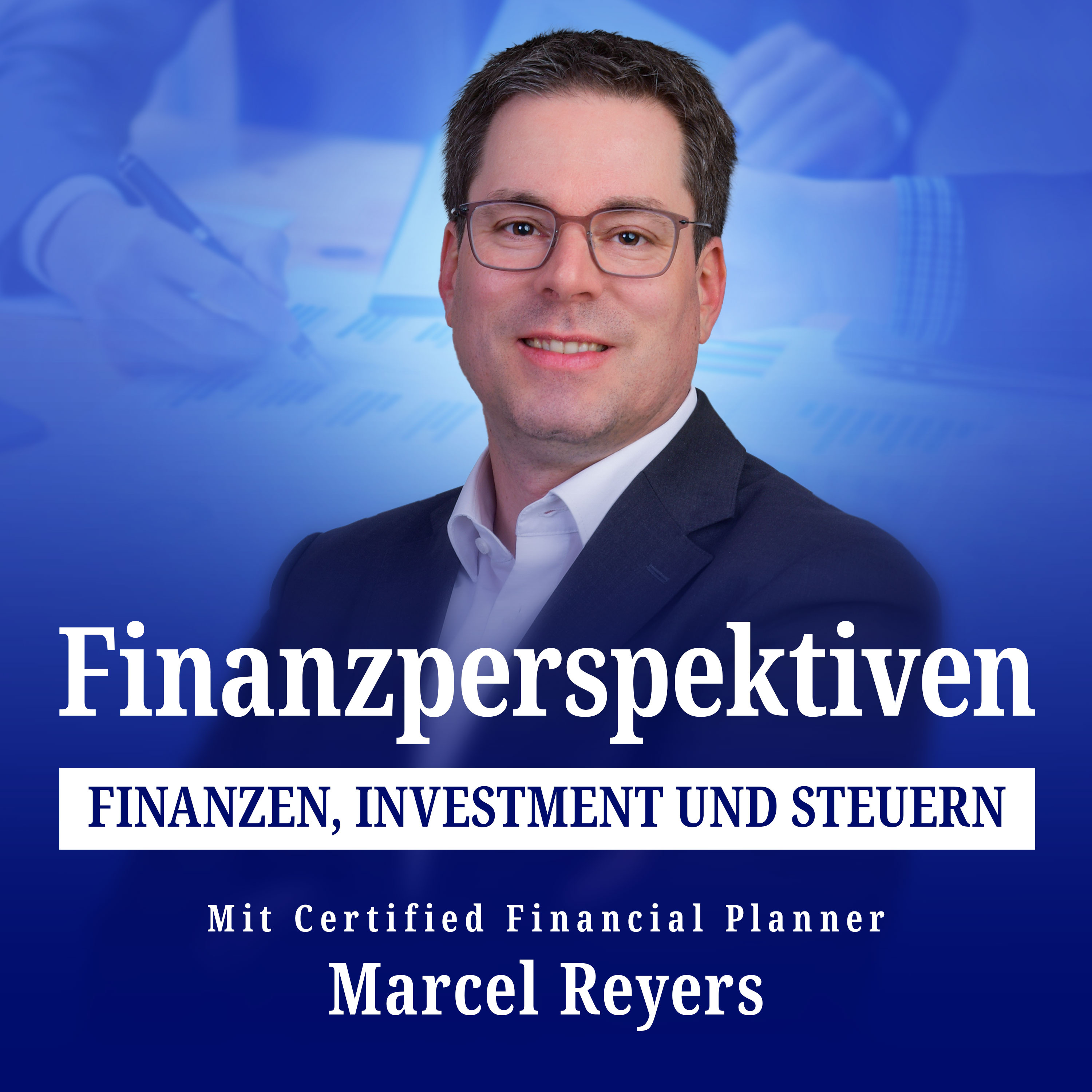 Finanzperspektiven: Finanzen, Investment und Steuern - mit Certified Financial Planner Marcel Reyers