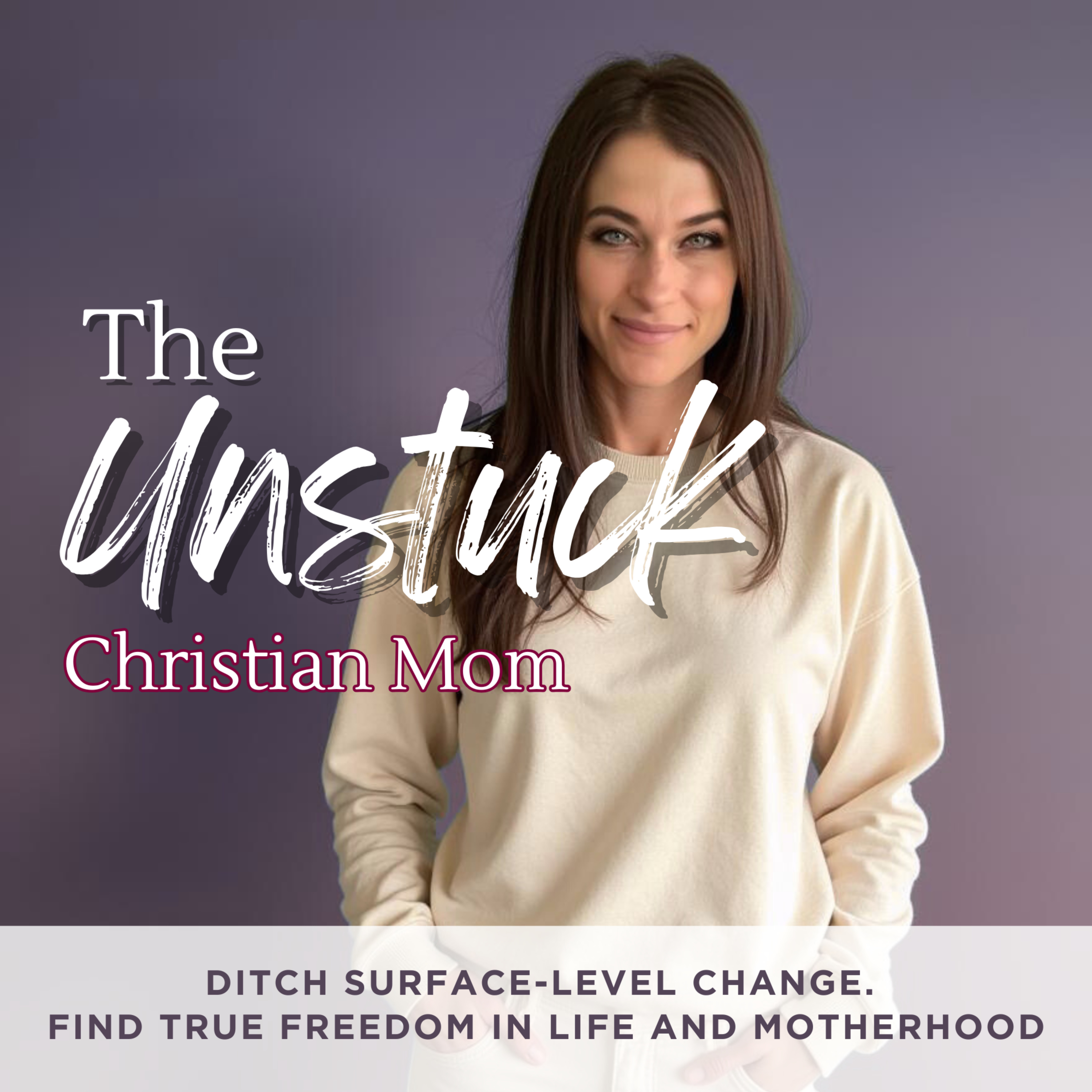 The Unstuck Christian Mom - Faith, Biblical Mindset, Emotional Health, Motherhood