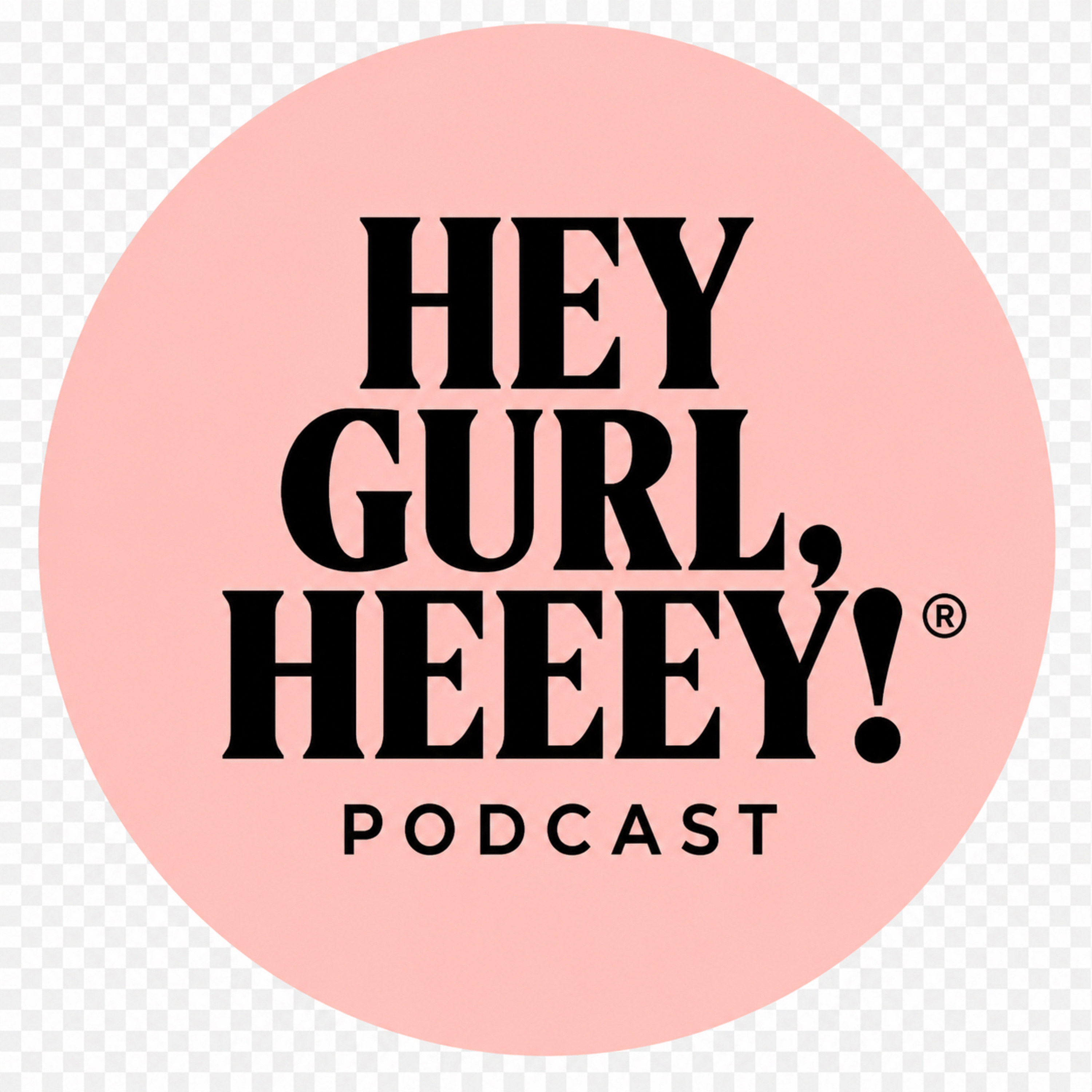 Hey Gurl, Heeey!