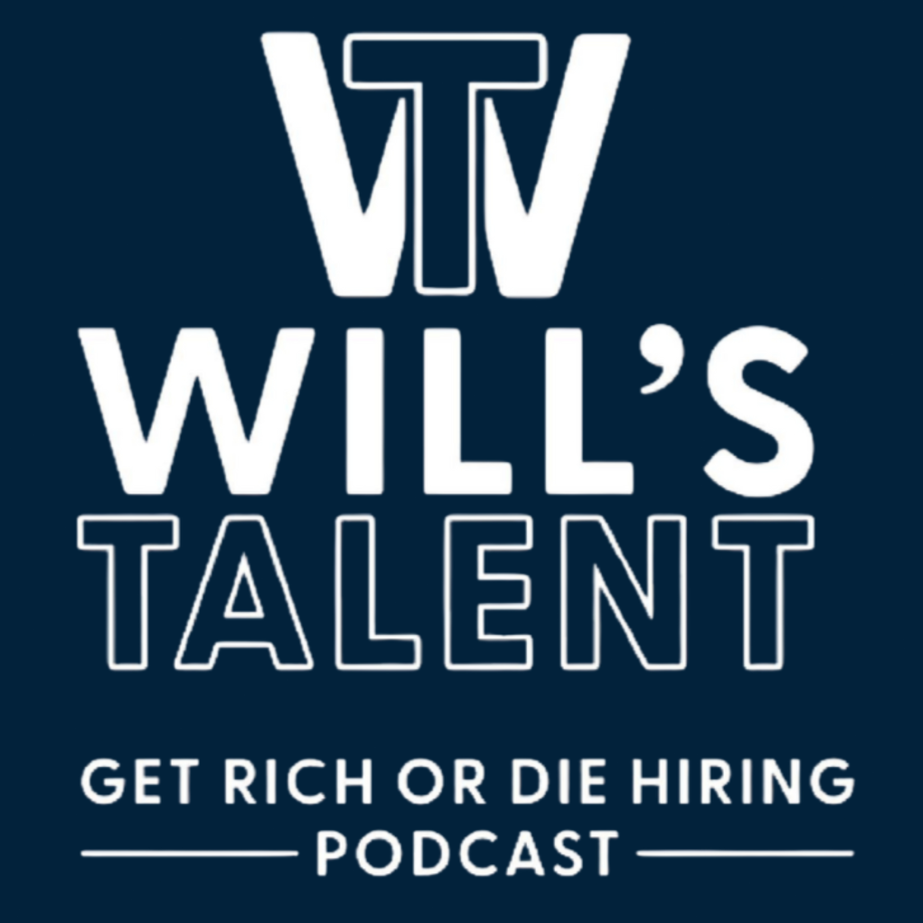 Will's Talent: Get Rich or Die Hiring podcast artwork