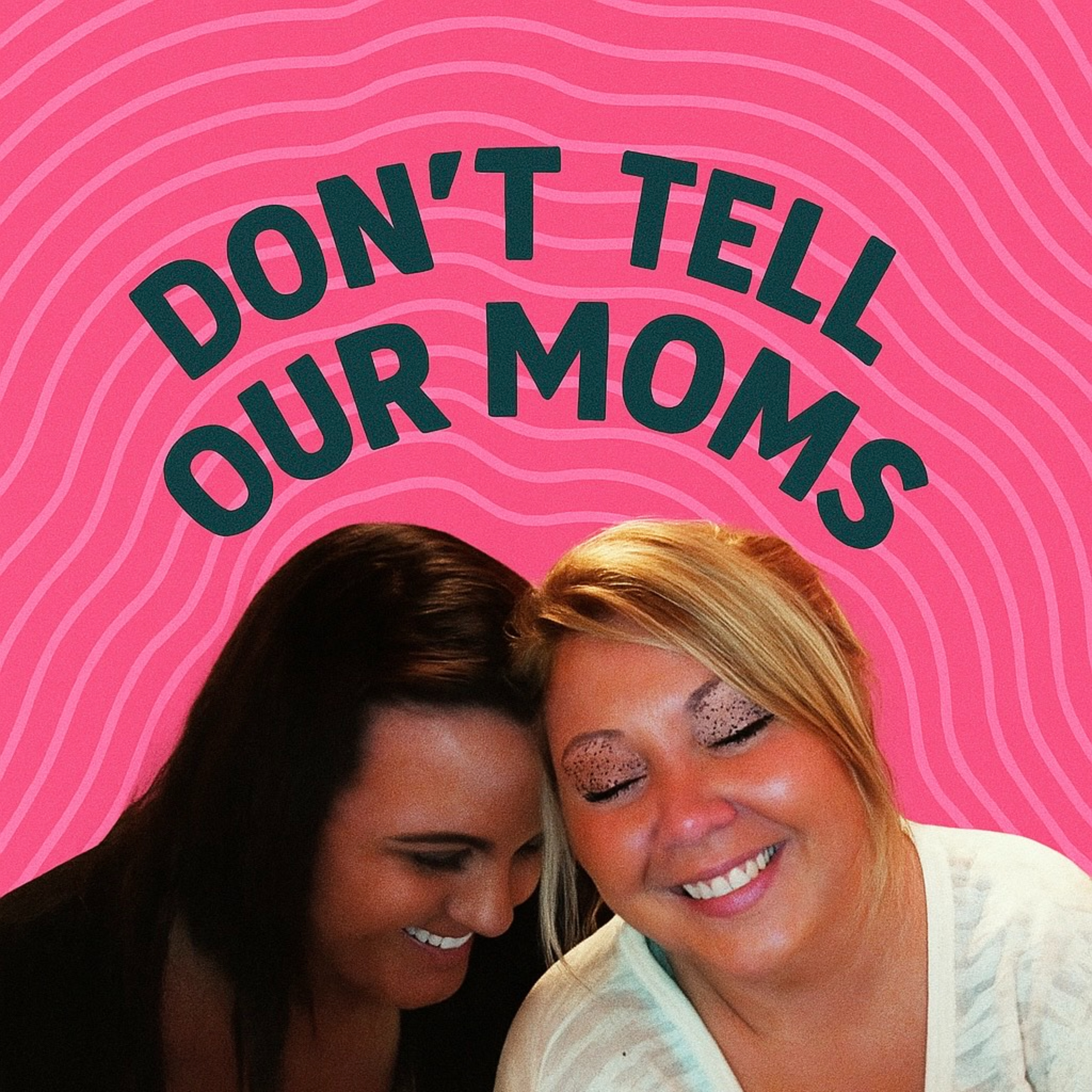 Don\'t Tell Our Moms